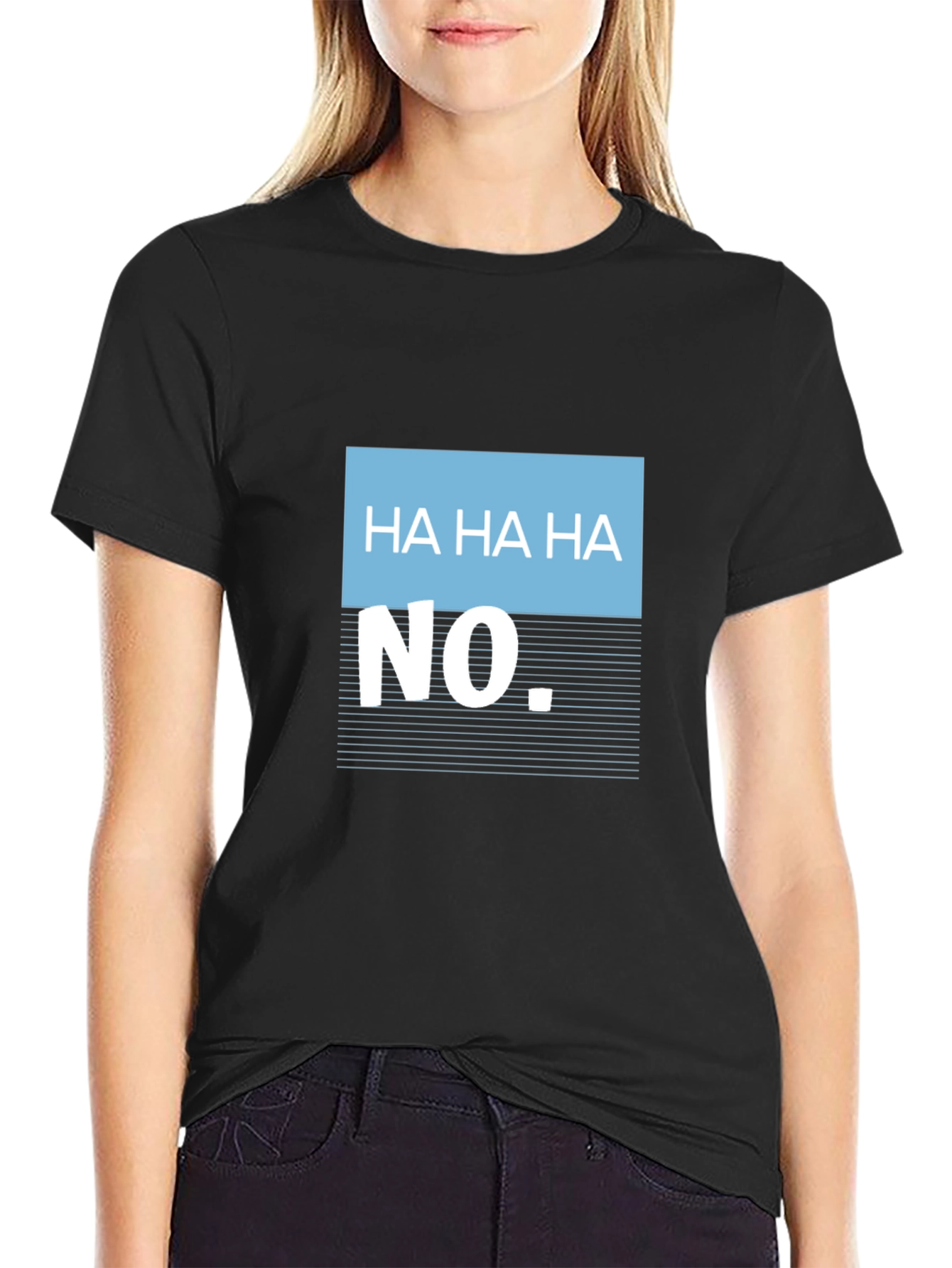 Humorous Ha Ha Ha No Graphic Tee