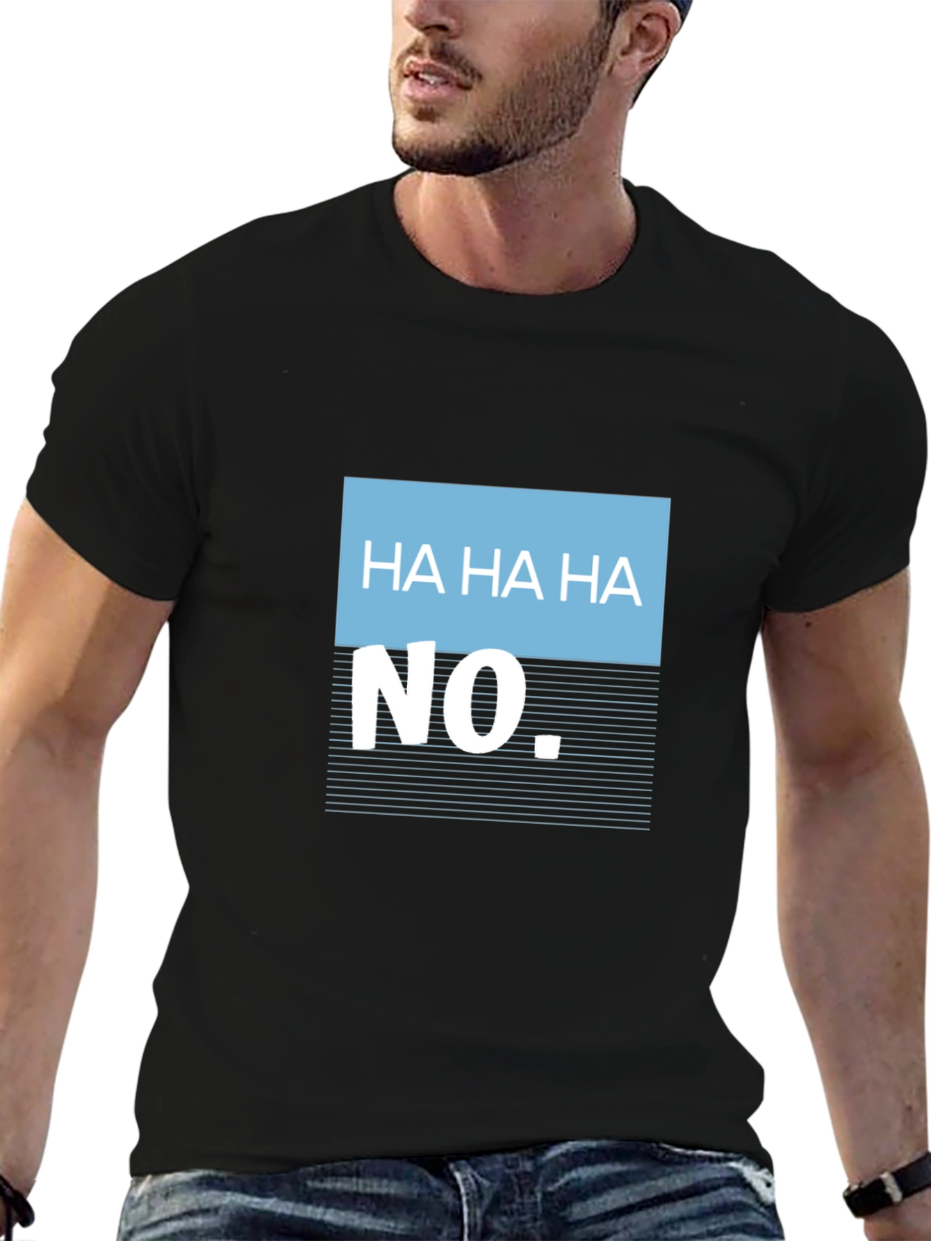 Humorous Ha Ha Ha No Graphic Tee