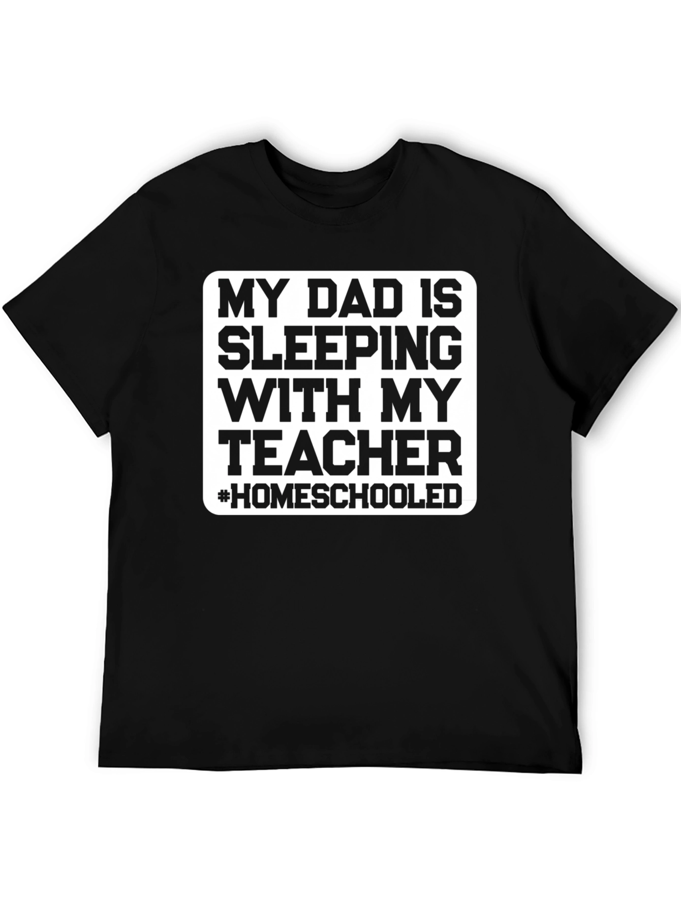 Homeschooled Dad T-Shirt