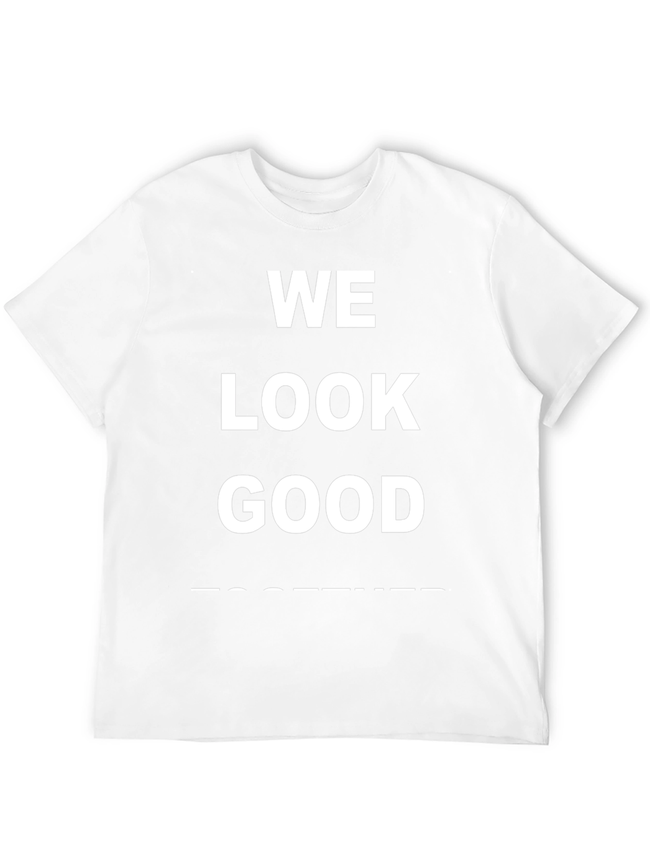 We Look Good Together T-Shirt - Trendy Graphic Tee