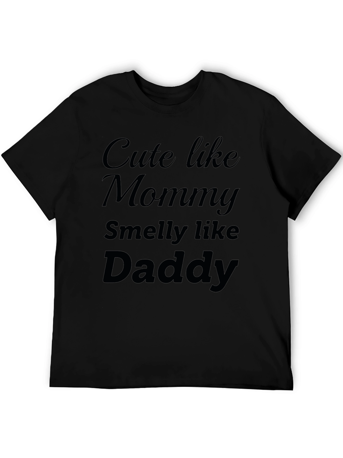 Cute Like Mommy Smelly Like Daddy Black T-Shirt