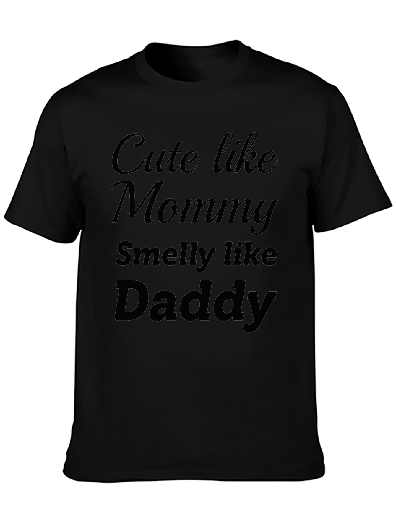 Cute Like Mommy Smelly Like Daddy Black T-Shirt