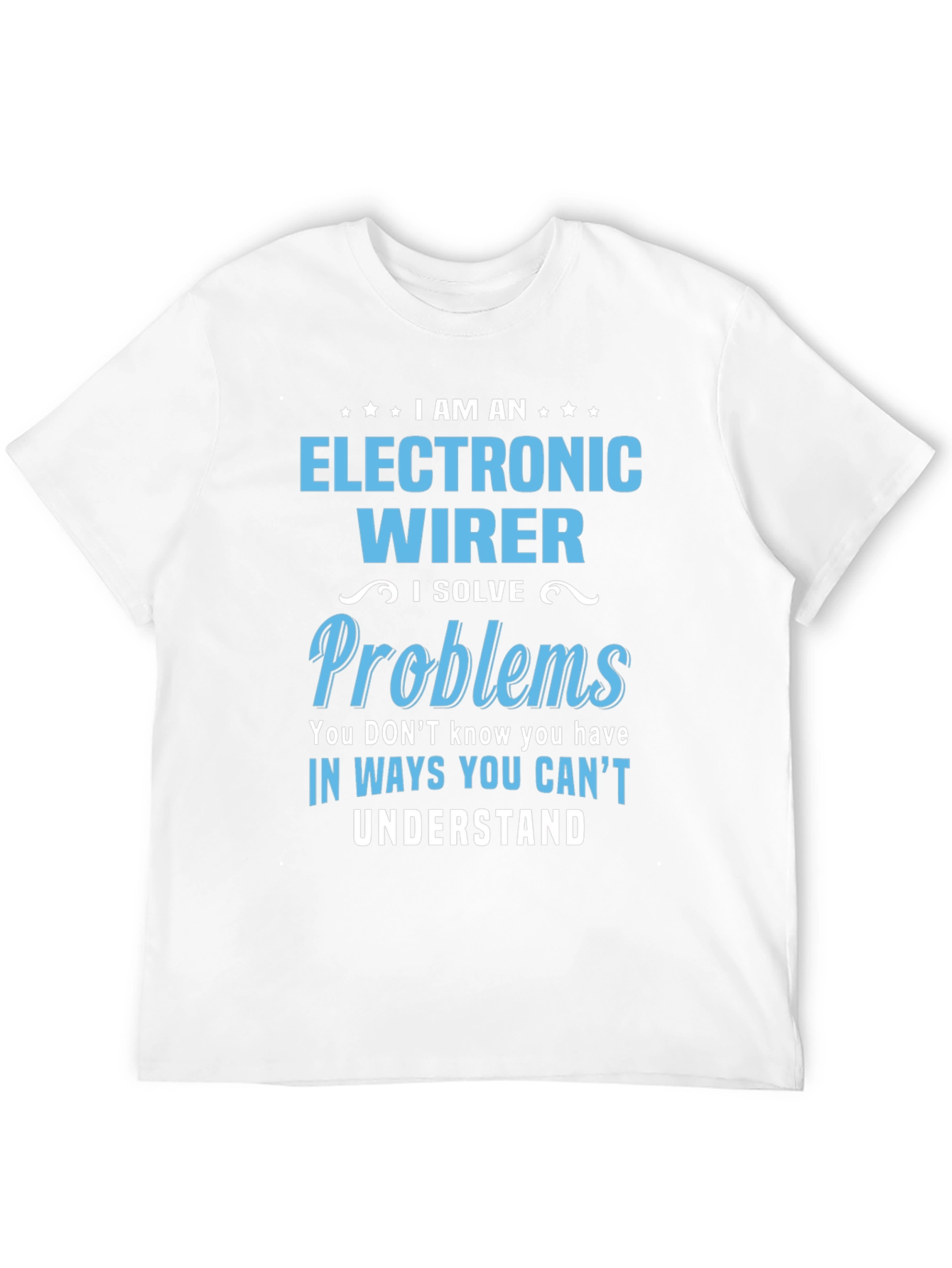 Electronic Wirer T-Shirt - I Solve Problems
