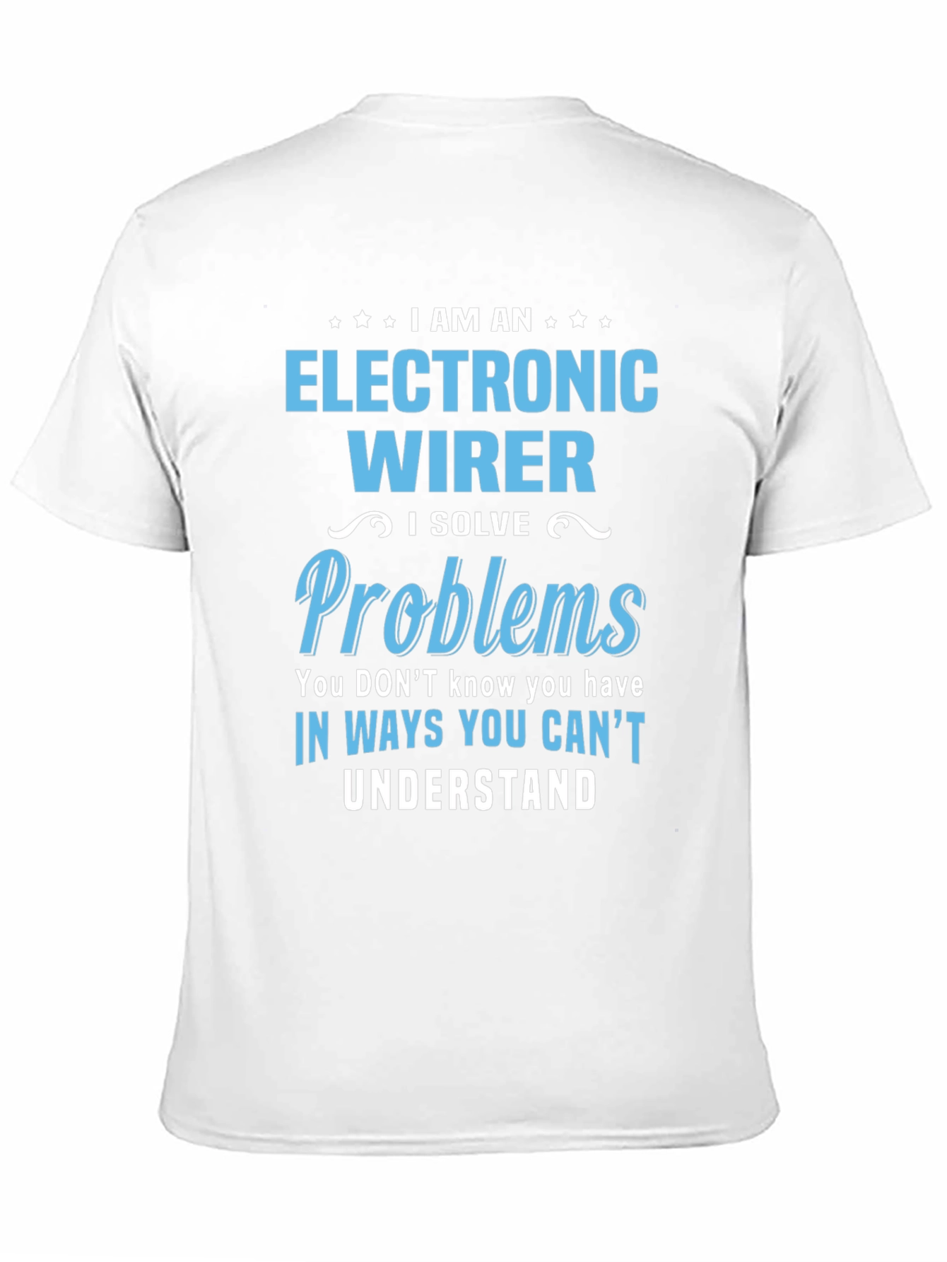 Electronic Wirer T-Shirt - I Solve Problems