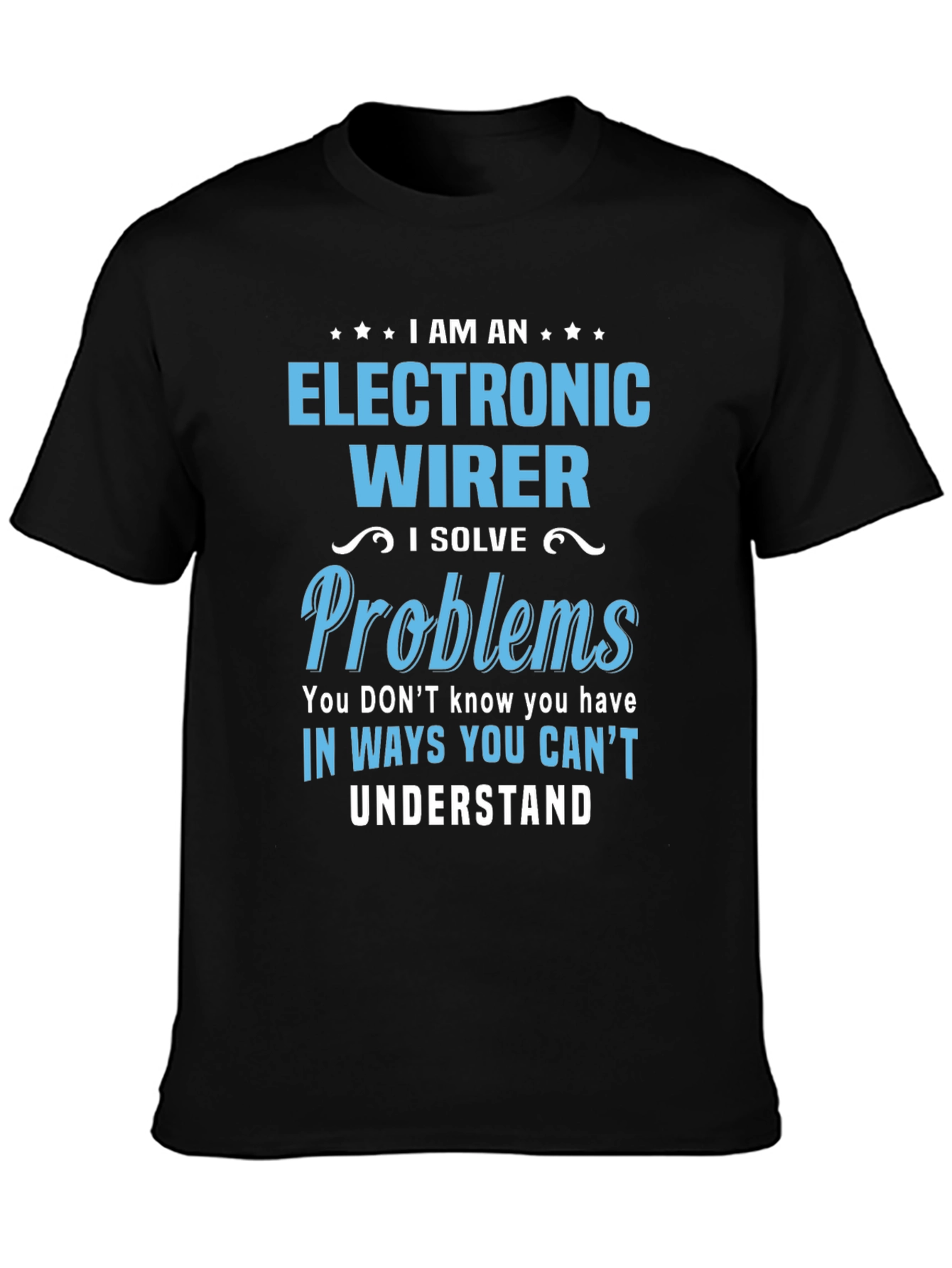 Electronic Wirer T-Shirt - I Solve Problems