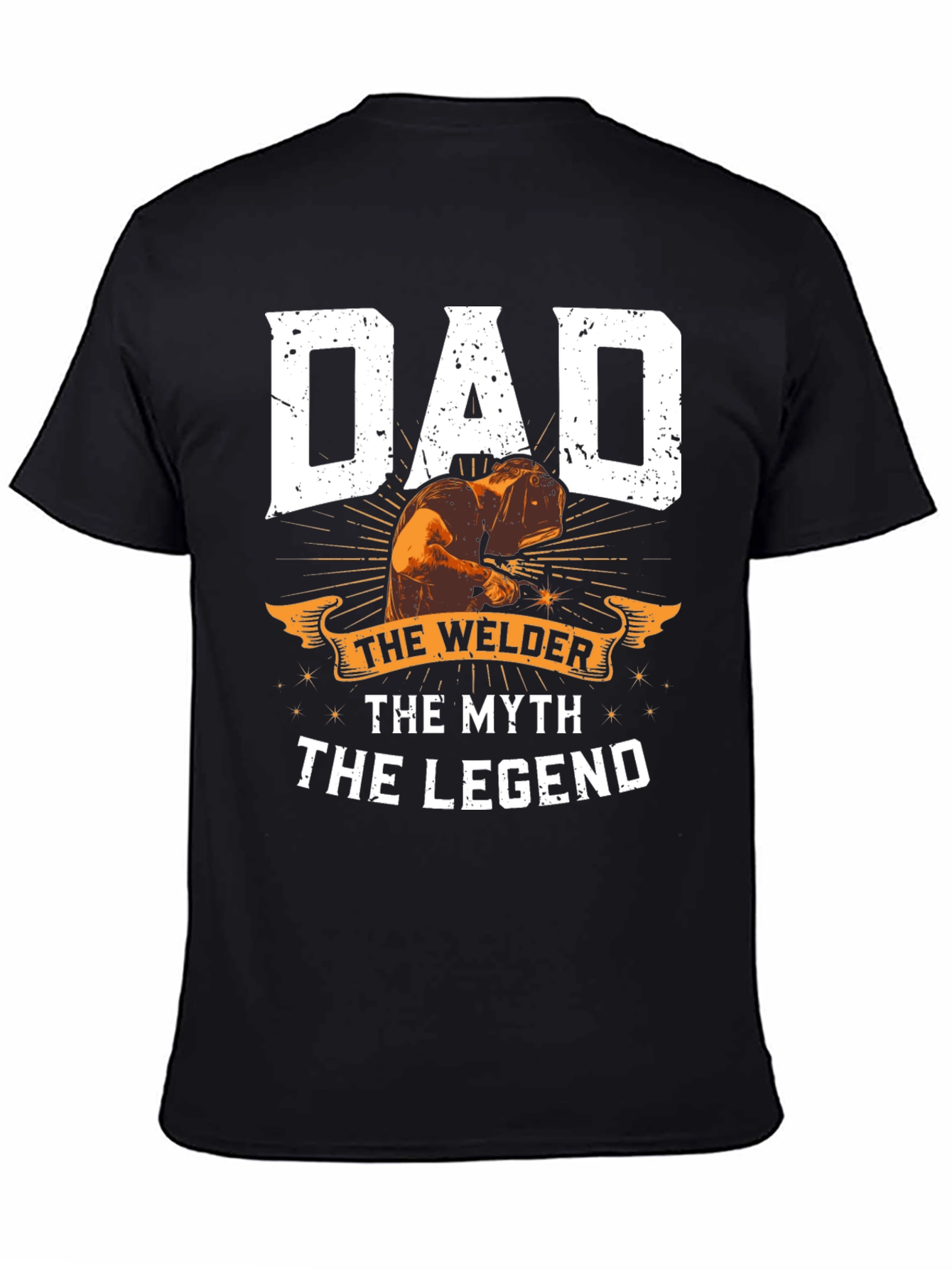 Dad The Welder T-Shirt: Legend Myth Welder