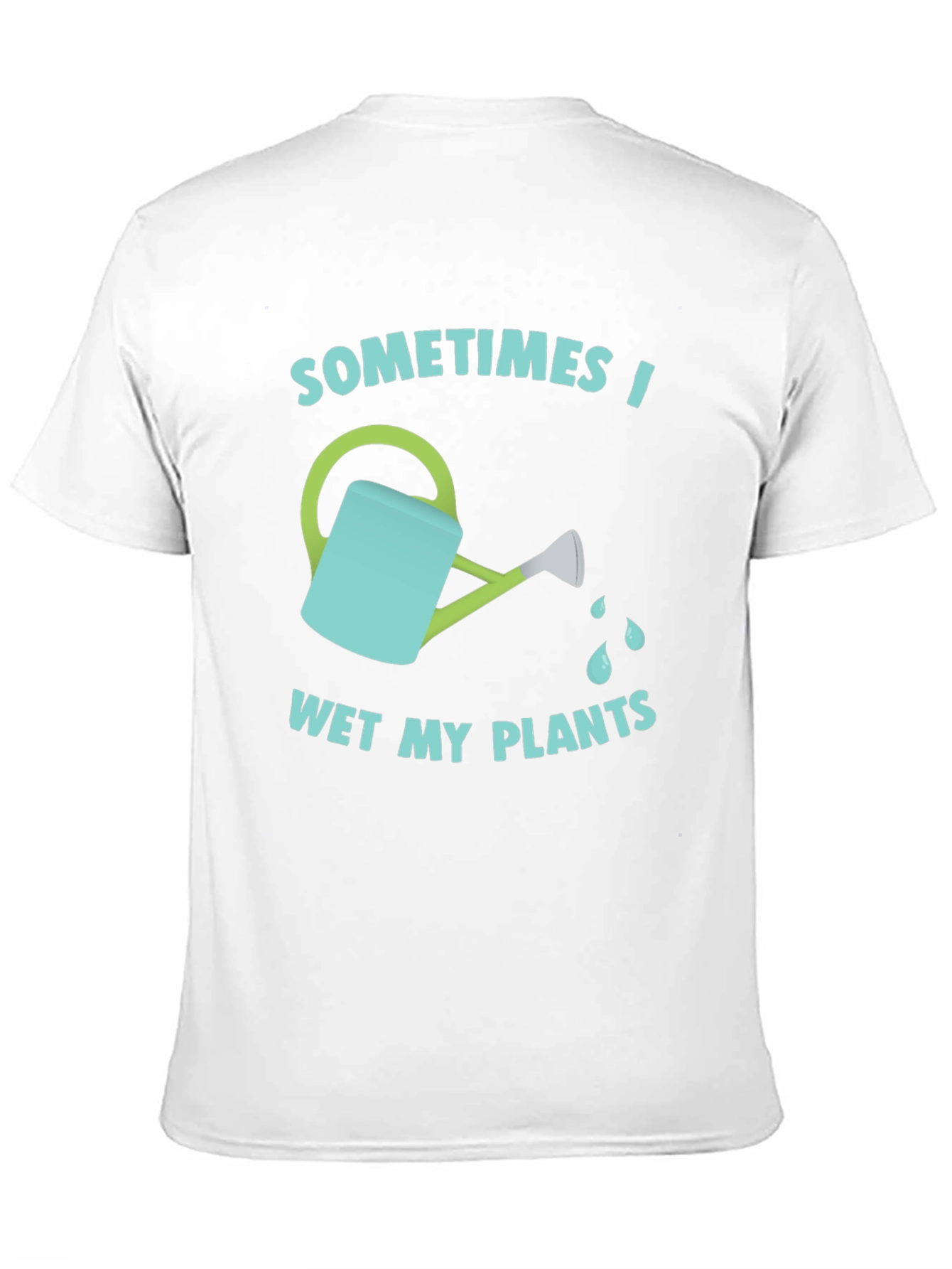Funny Gardening T-Shirt - Sometimes I Wet My Plants