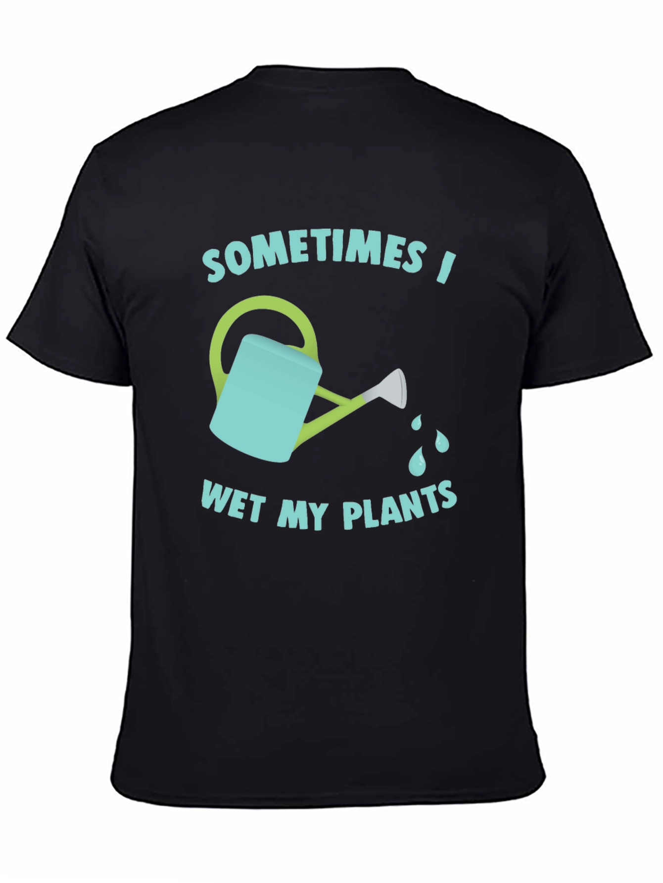 Funny Gardening T-Shirt - Sometimes I Wet My Plants