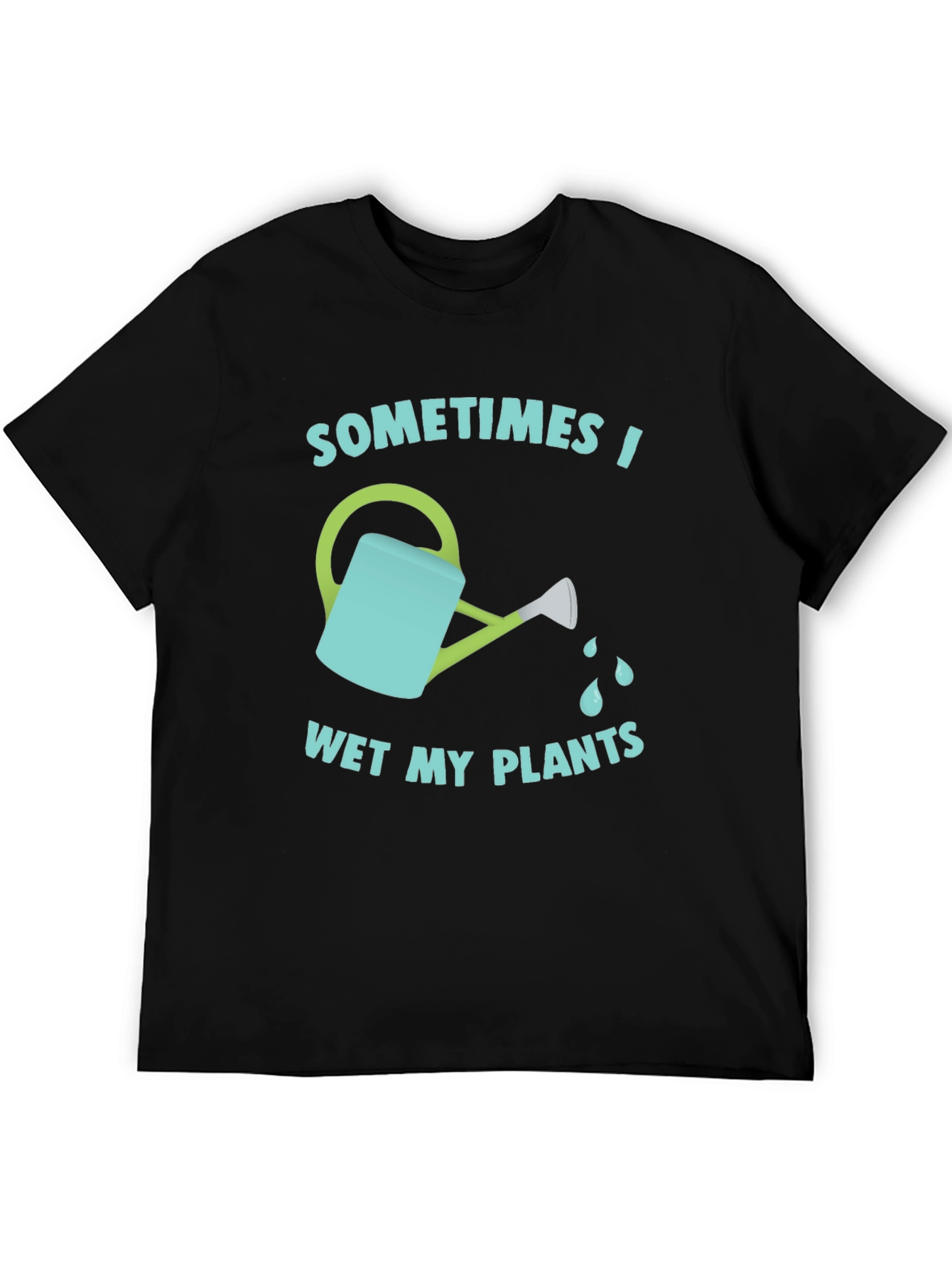 Funny Gardening T-Shirt - Sometimes I Wet My Plants