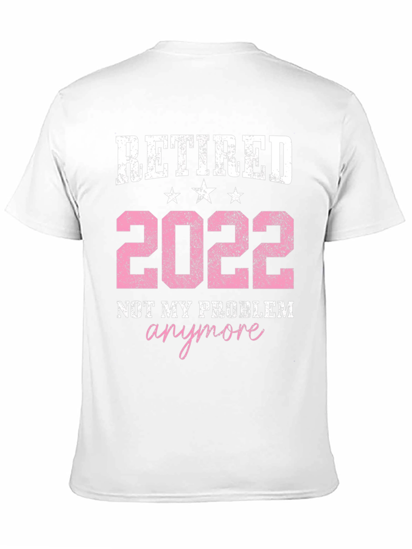 Retired 2022 T-Shirt: Not My Problem Anymore!