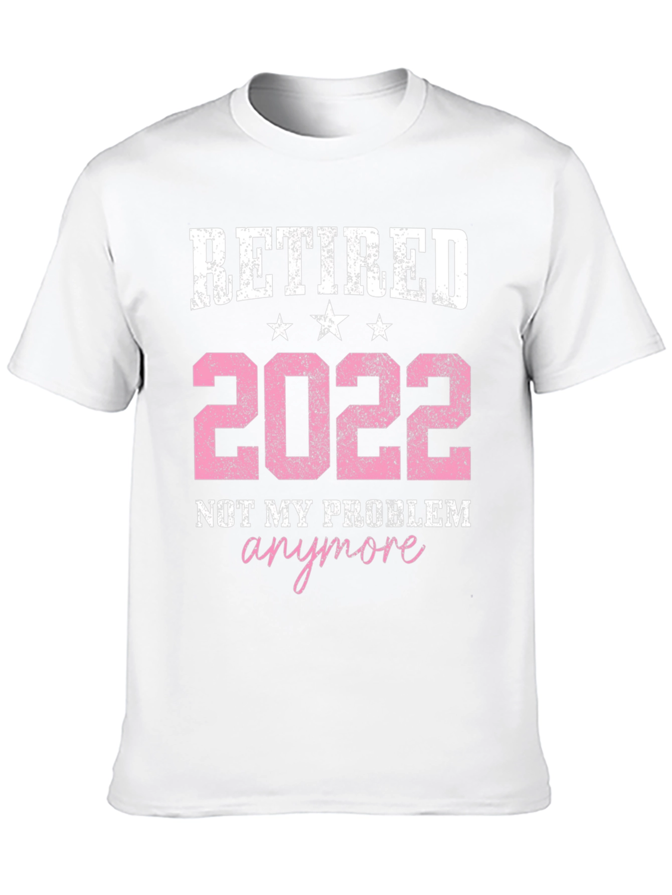 Retired 2022 T-Shirt: Not My Problem Anymore!
