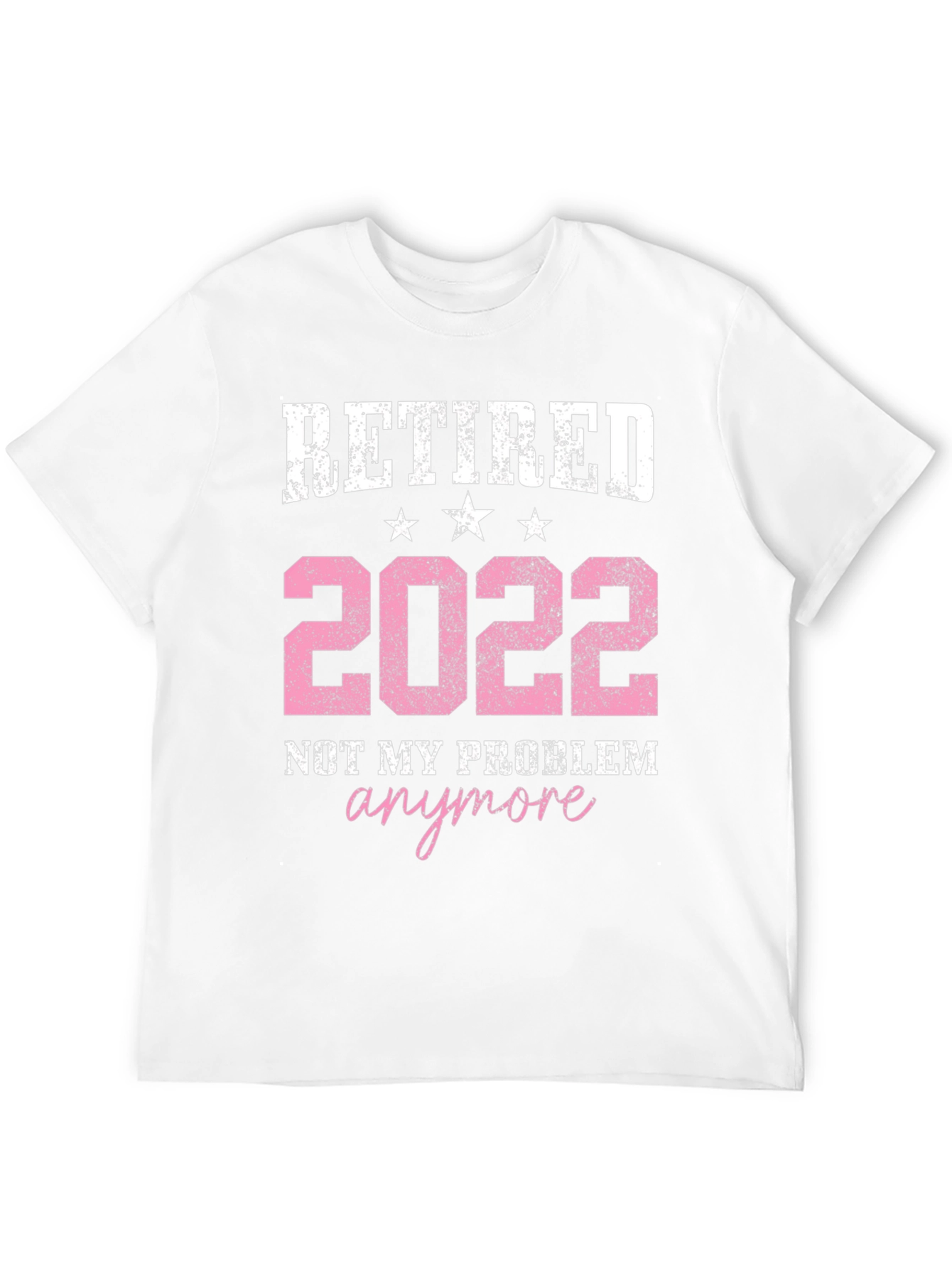 Retired 2022 T-Shirt: Not My Problem Anymore!