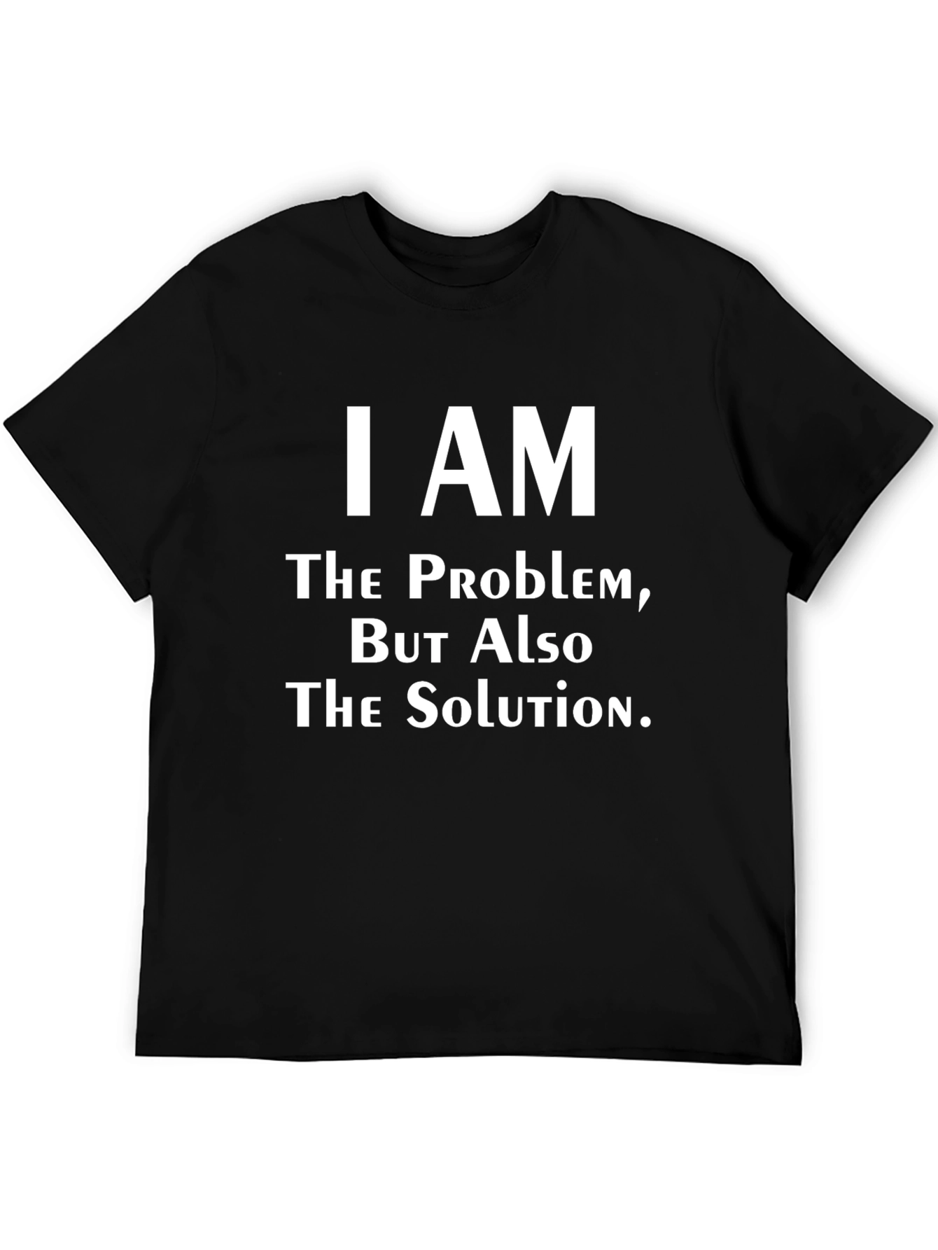 I Am The Problem T-Shirt - Funny Slogan Tee