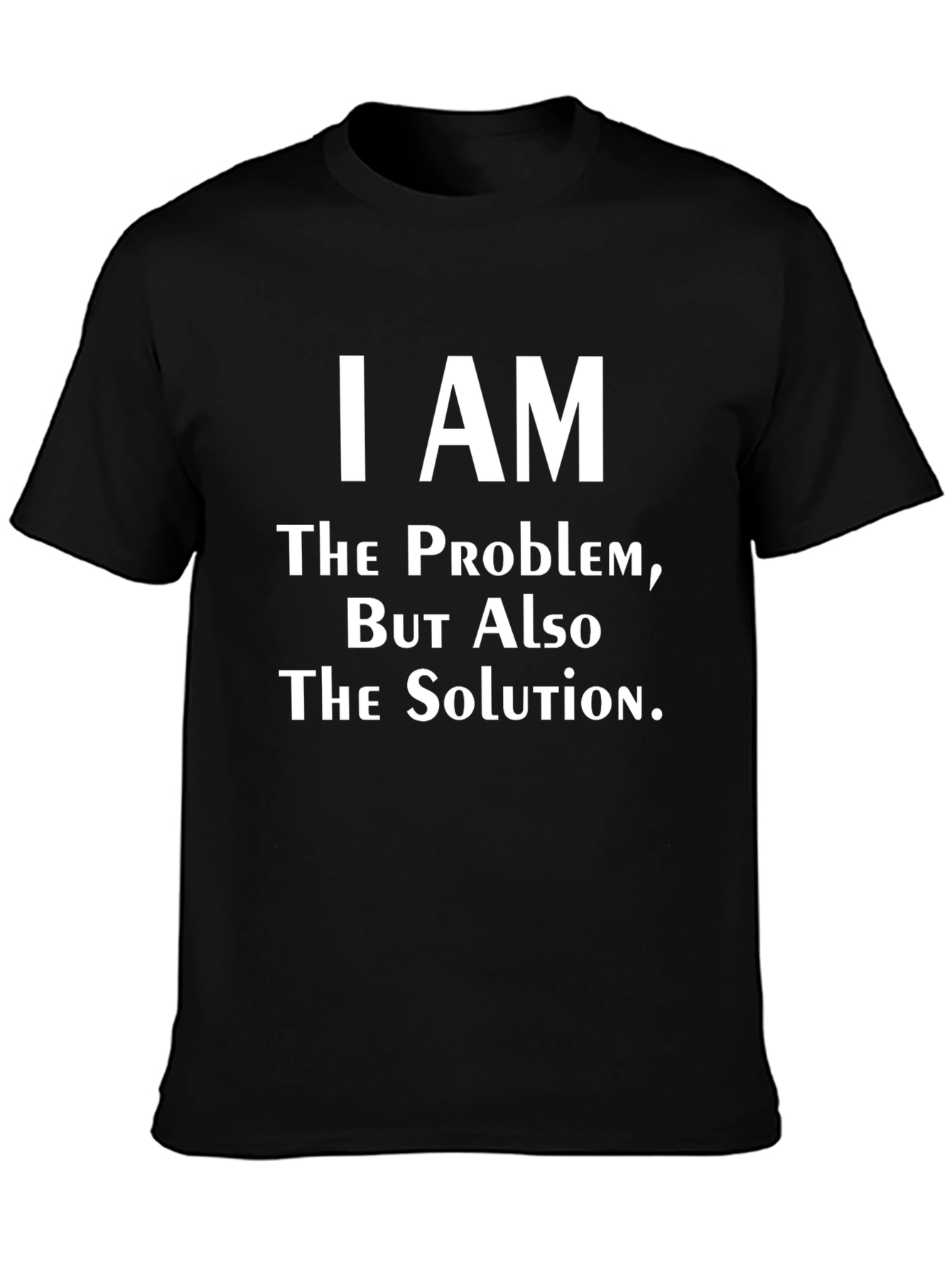 I Am The Problem T-Shirt - Funny Slogan Tee