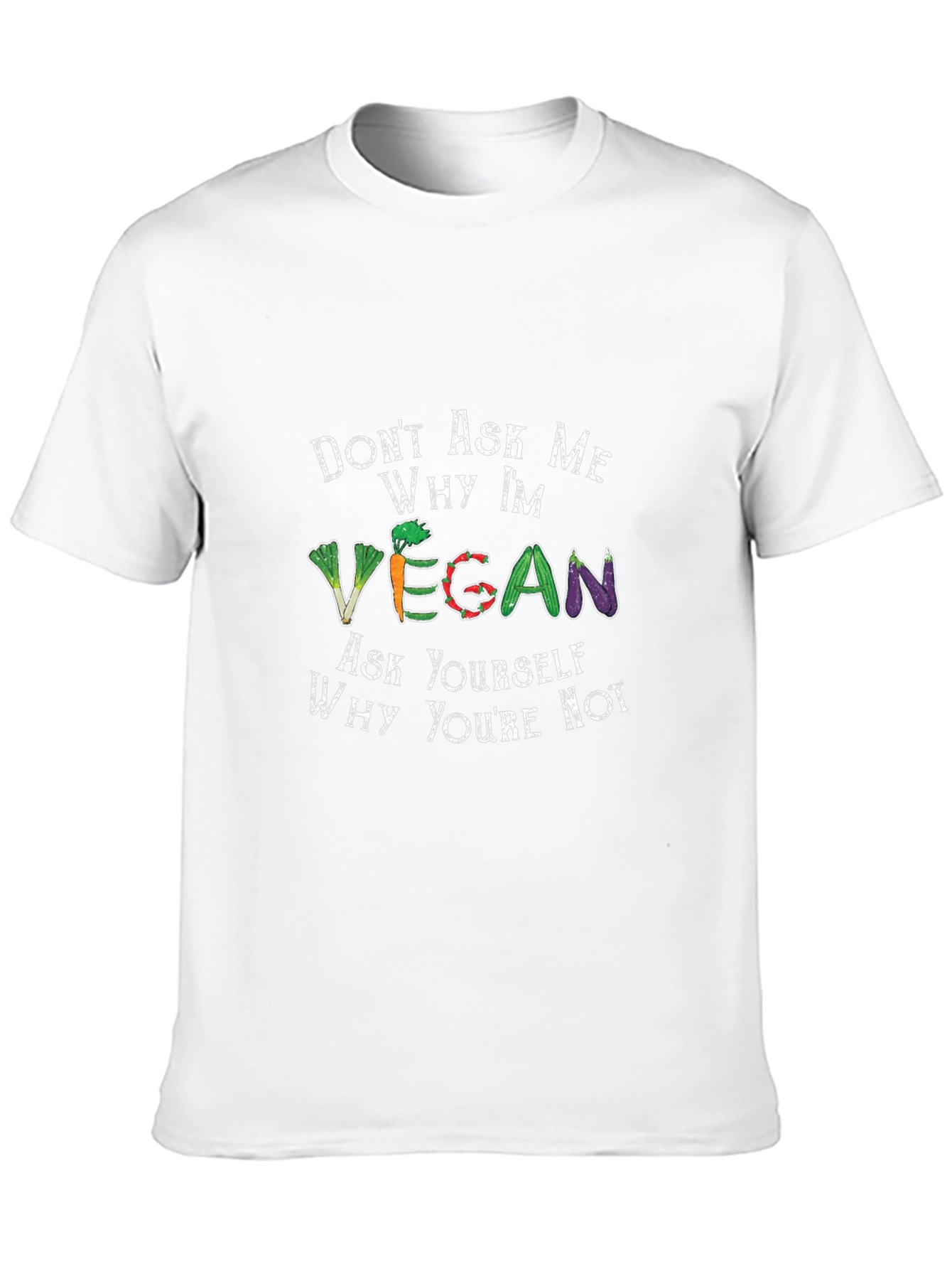 Vegan T-Shirt - Ask Yourself Why Youre Not