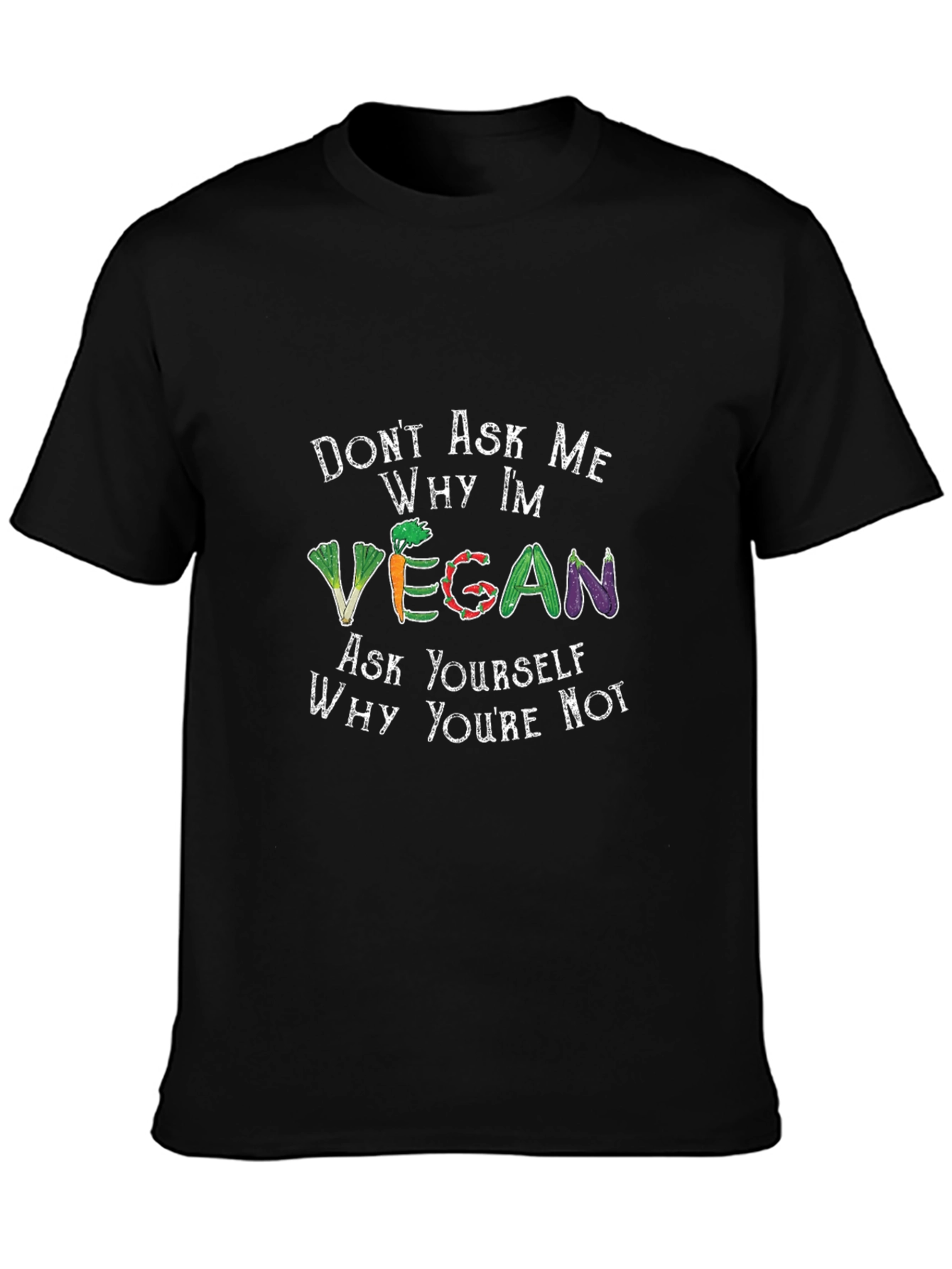 Vegan T-Shirt - Ask Yourself Why Youre Not