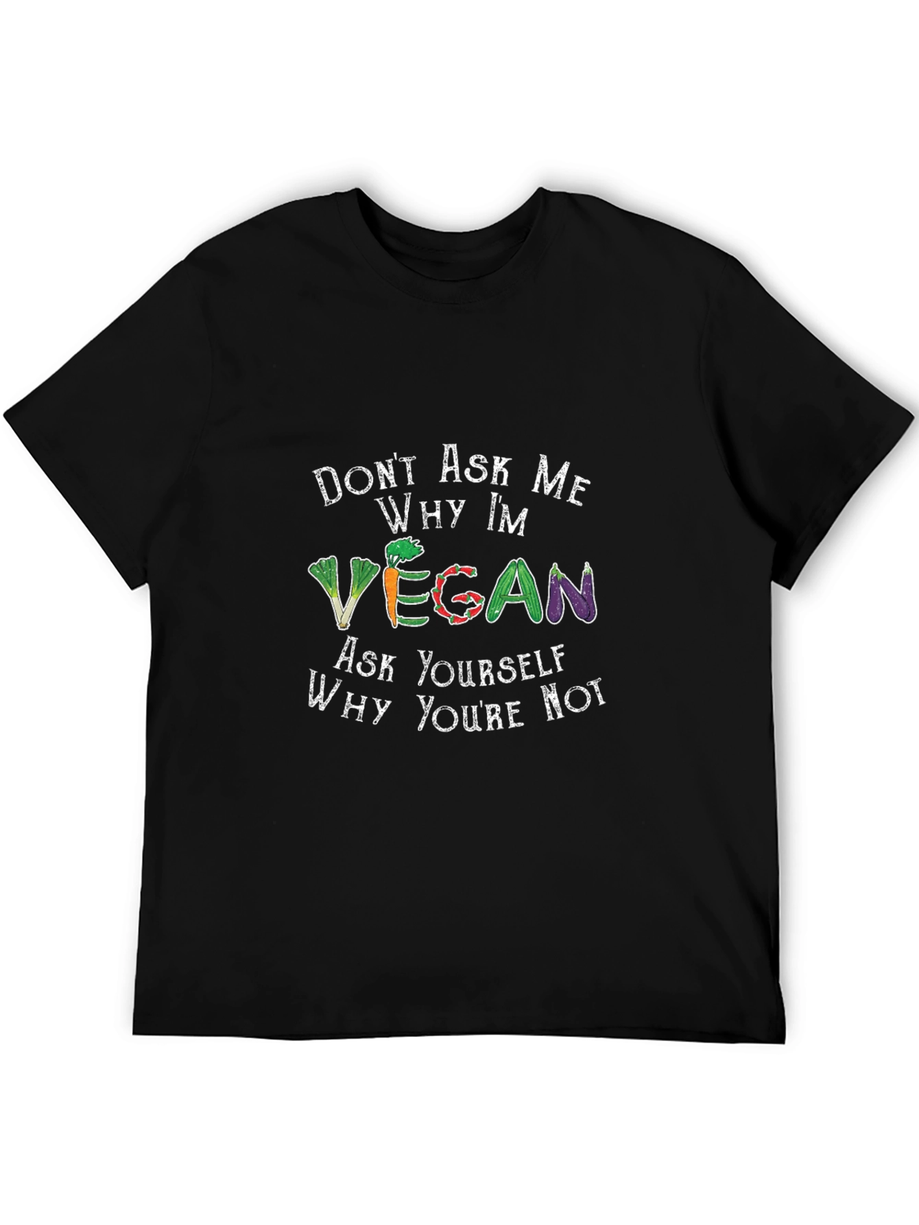 Vegan T-Shirt - Ask Yourself Why Youre Not