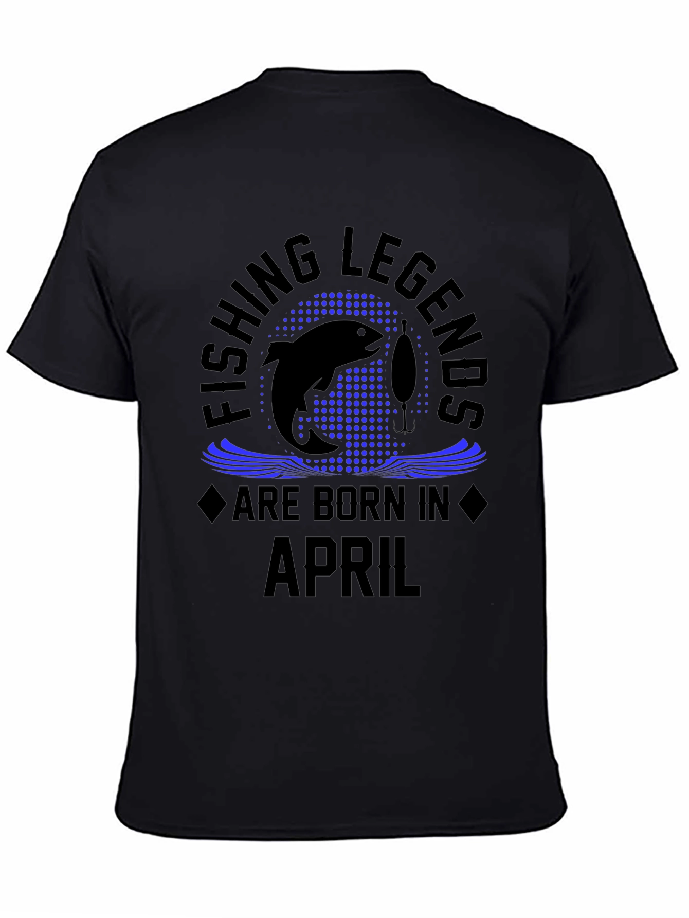 Fishing Legends Are Born in April Black T-Shirt