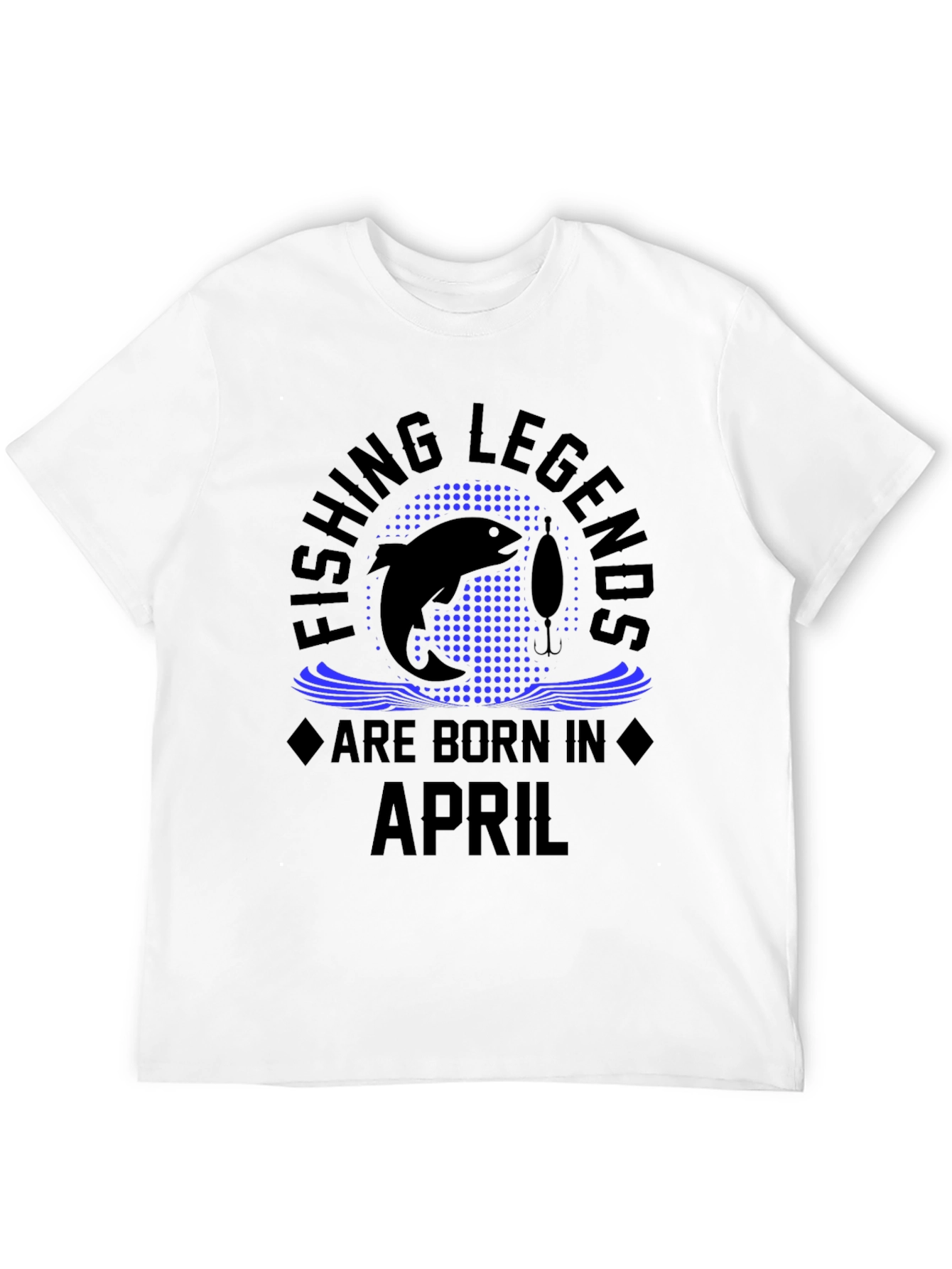 Fishing Legends Are Born in April Black T-Shirt