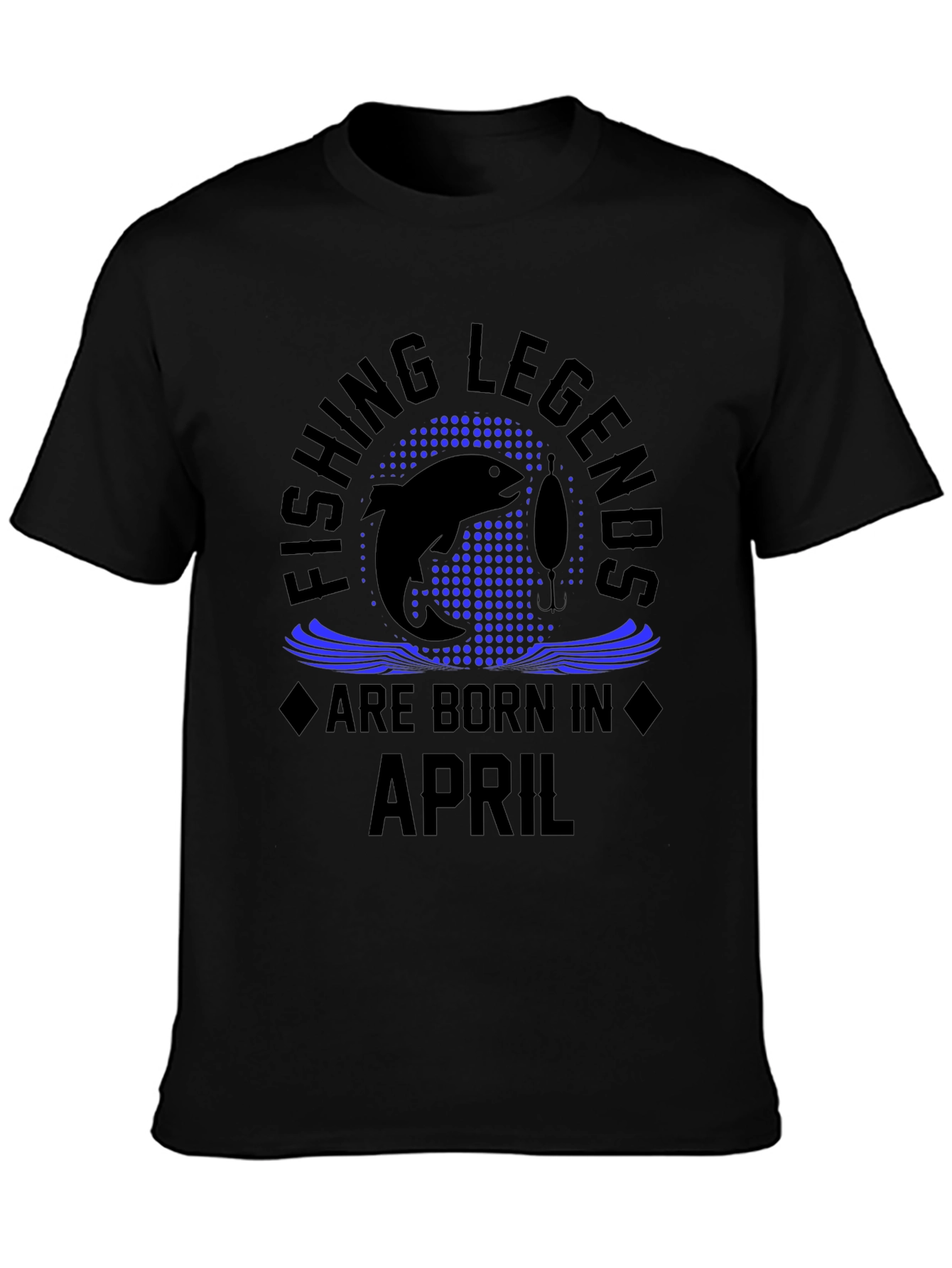 Fishing Legends Are Born in April Black T-Shirt
