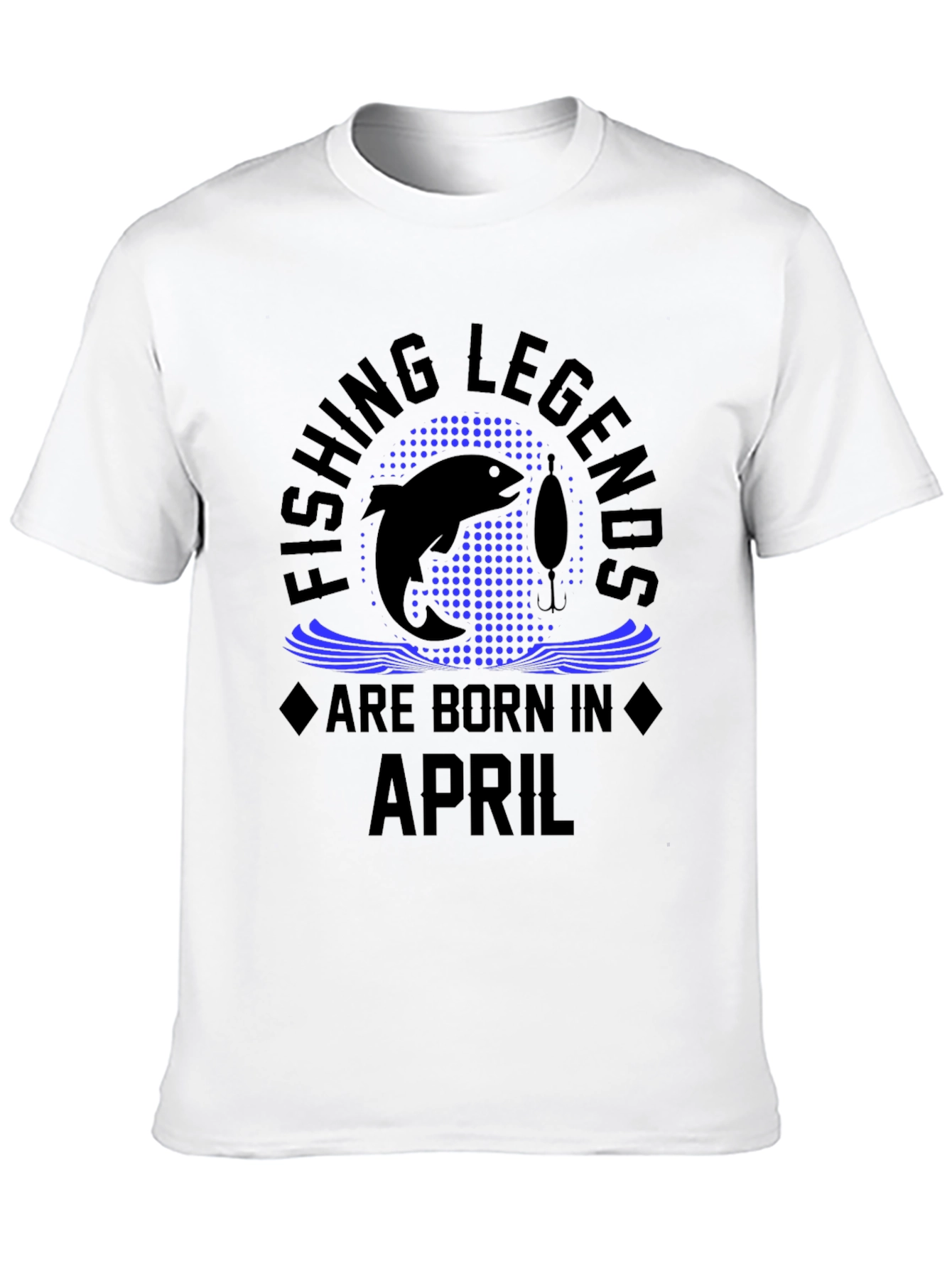 Fishing Legends Are Born in April Black T-Shirt