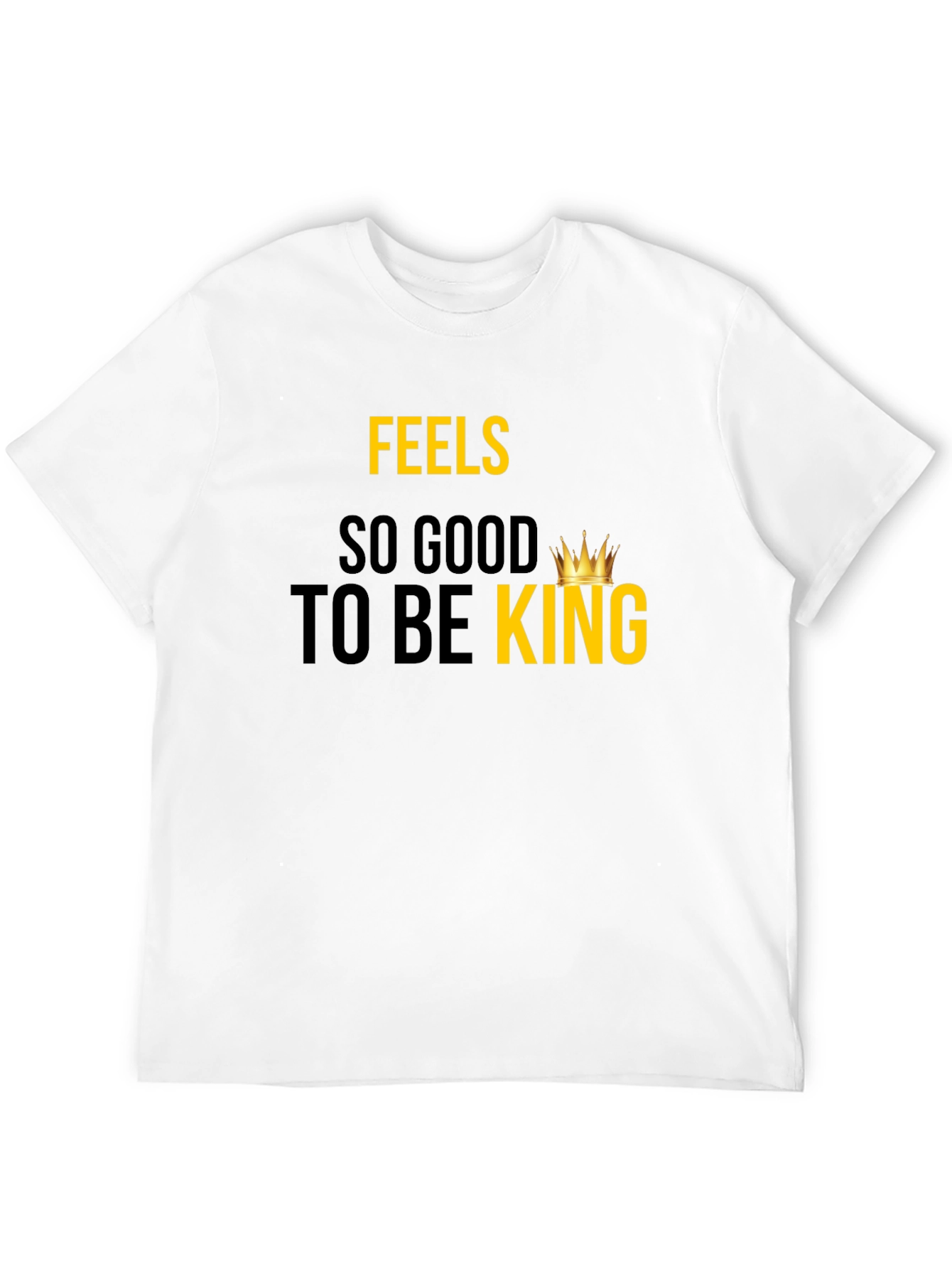 Feels So Good To Be King - Graphic Tee