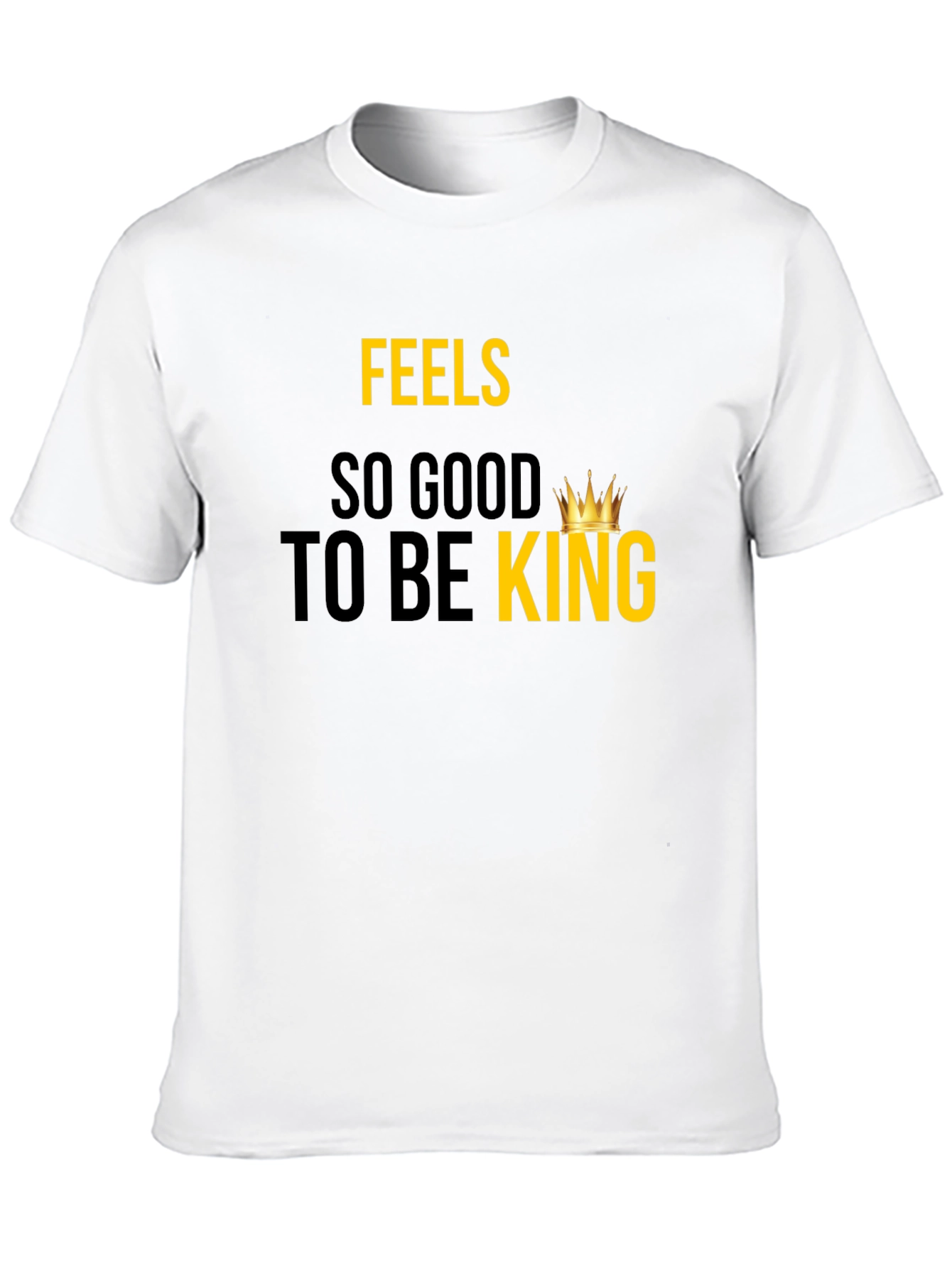 Feels So Good To Be King - Graphic Tee