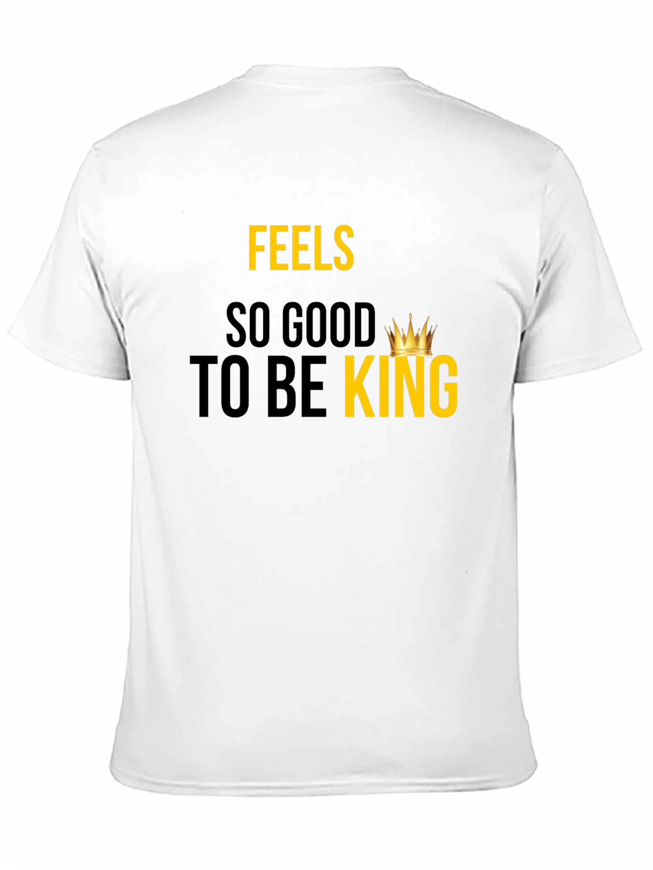 Feels So Good To Be King - Graphic Tee