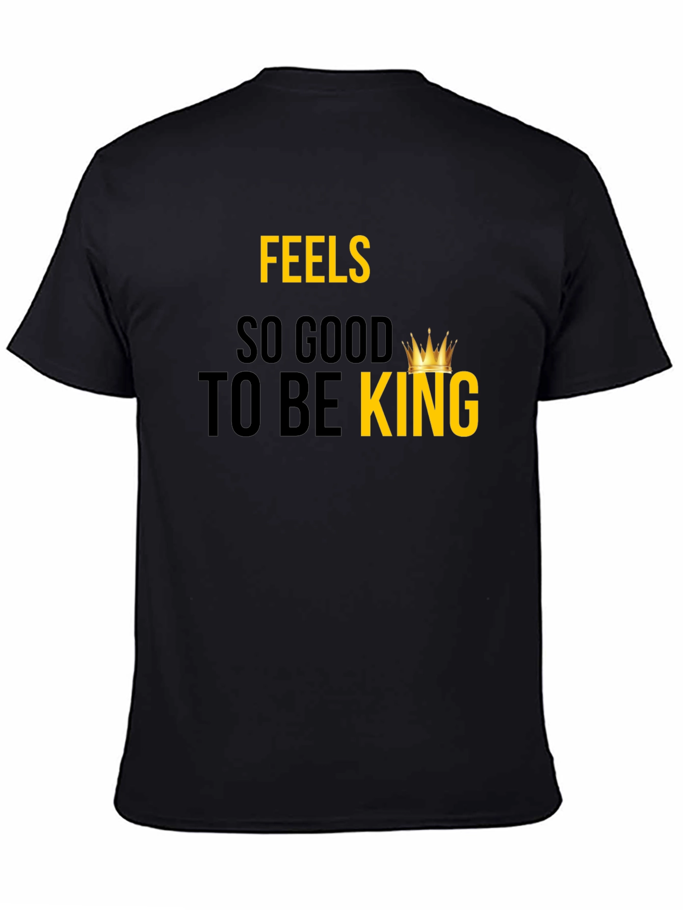 Feels So Good To Be King - Graphic Tee