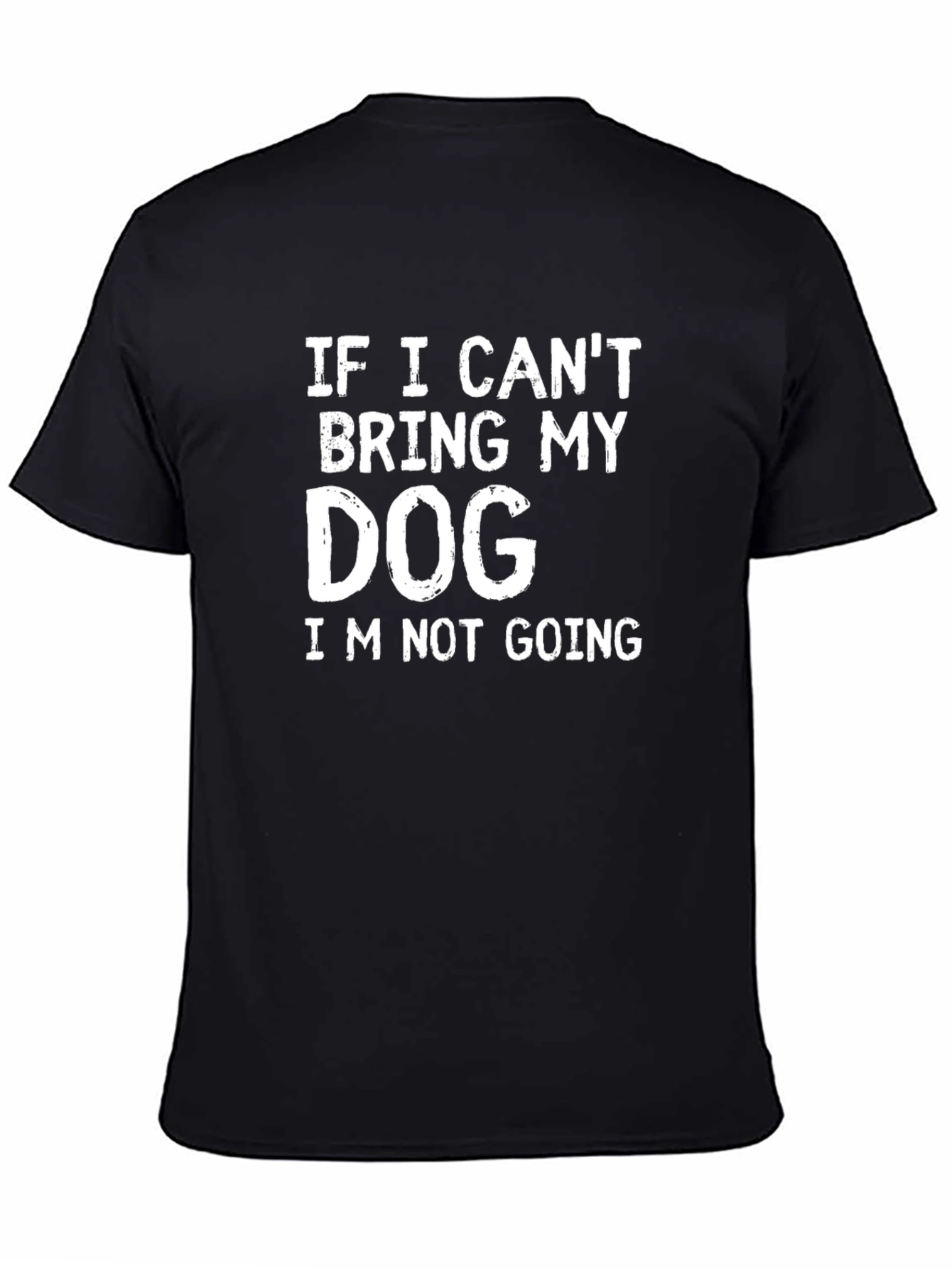 Dog Lover T-Shirt: If I Cant Bring My Dog...