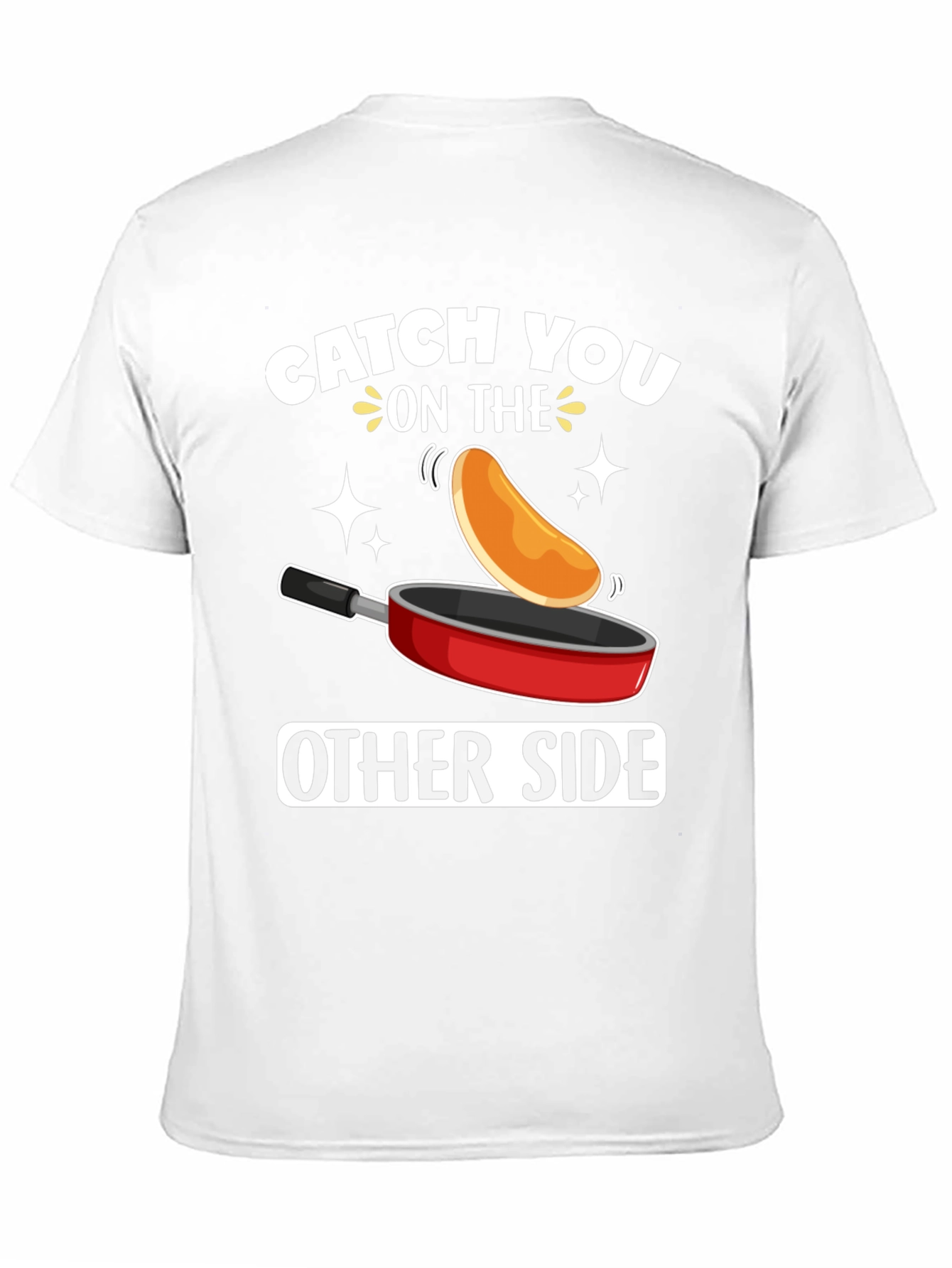 Catch You On The Other Side Funny Pancake T-Shirt
