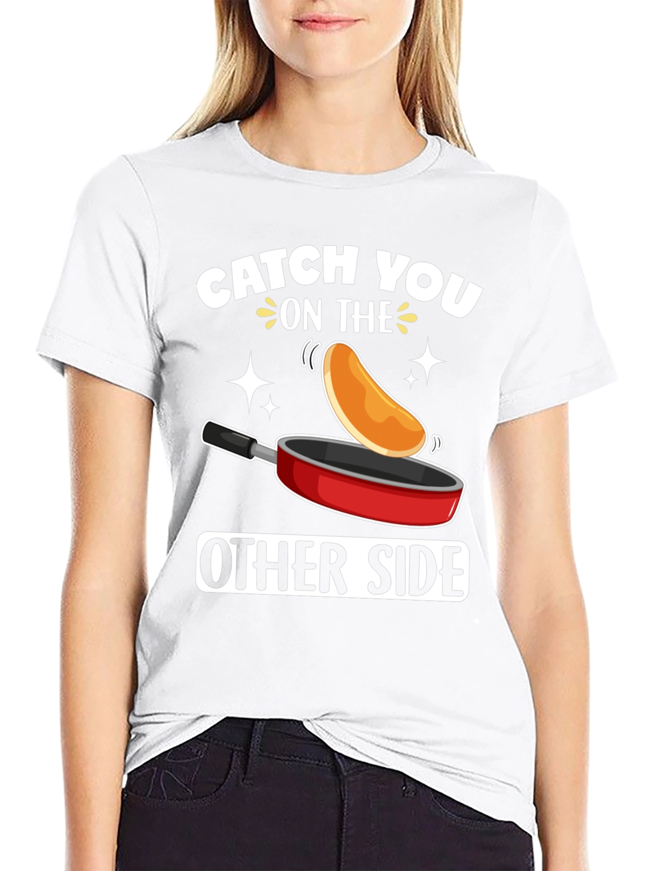 Catch You On The Other Side Funny Pancake T-Shirt