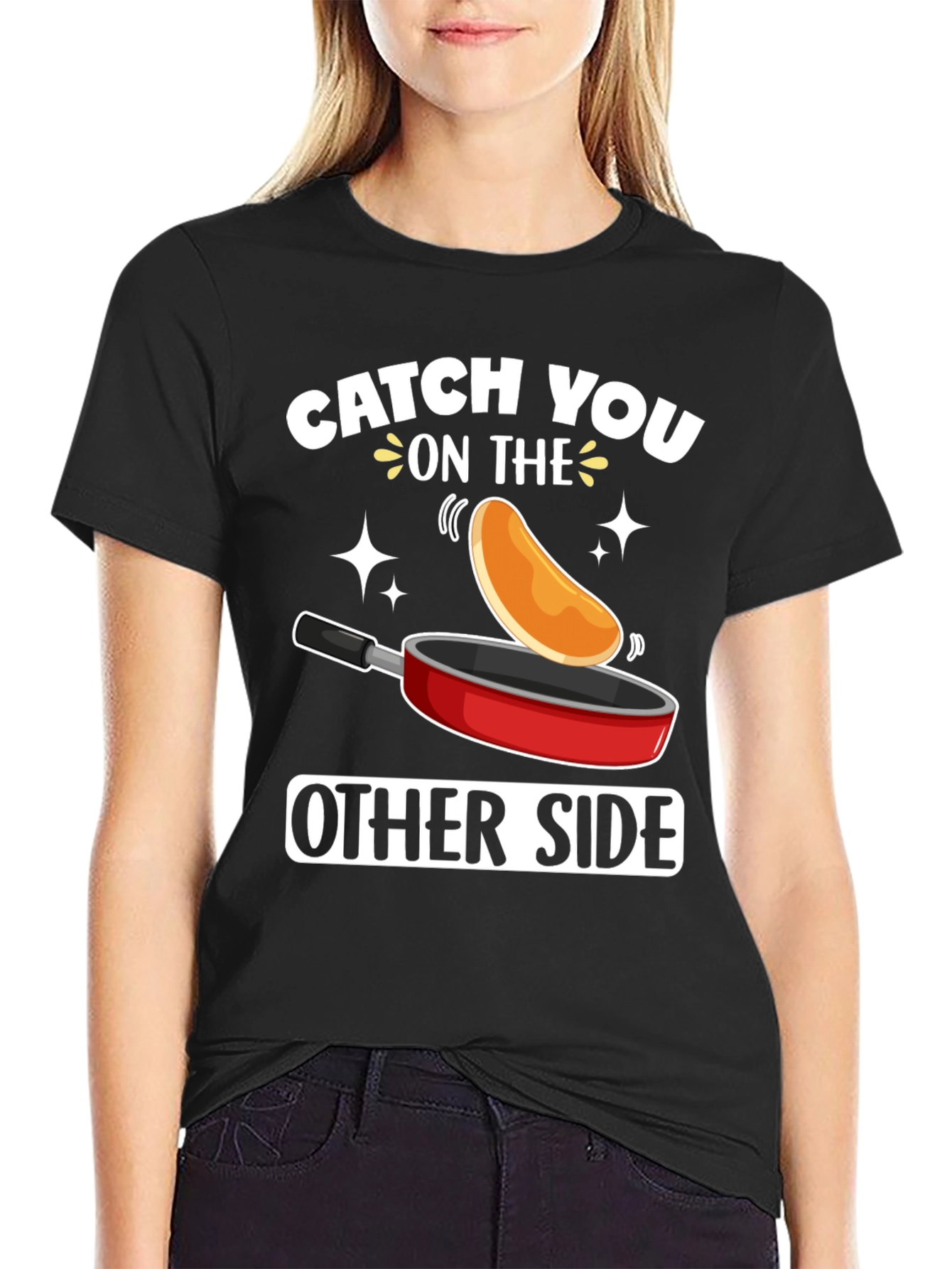 Catch You On The Other Side Funny Pancake T-Shirt