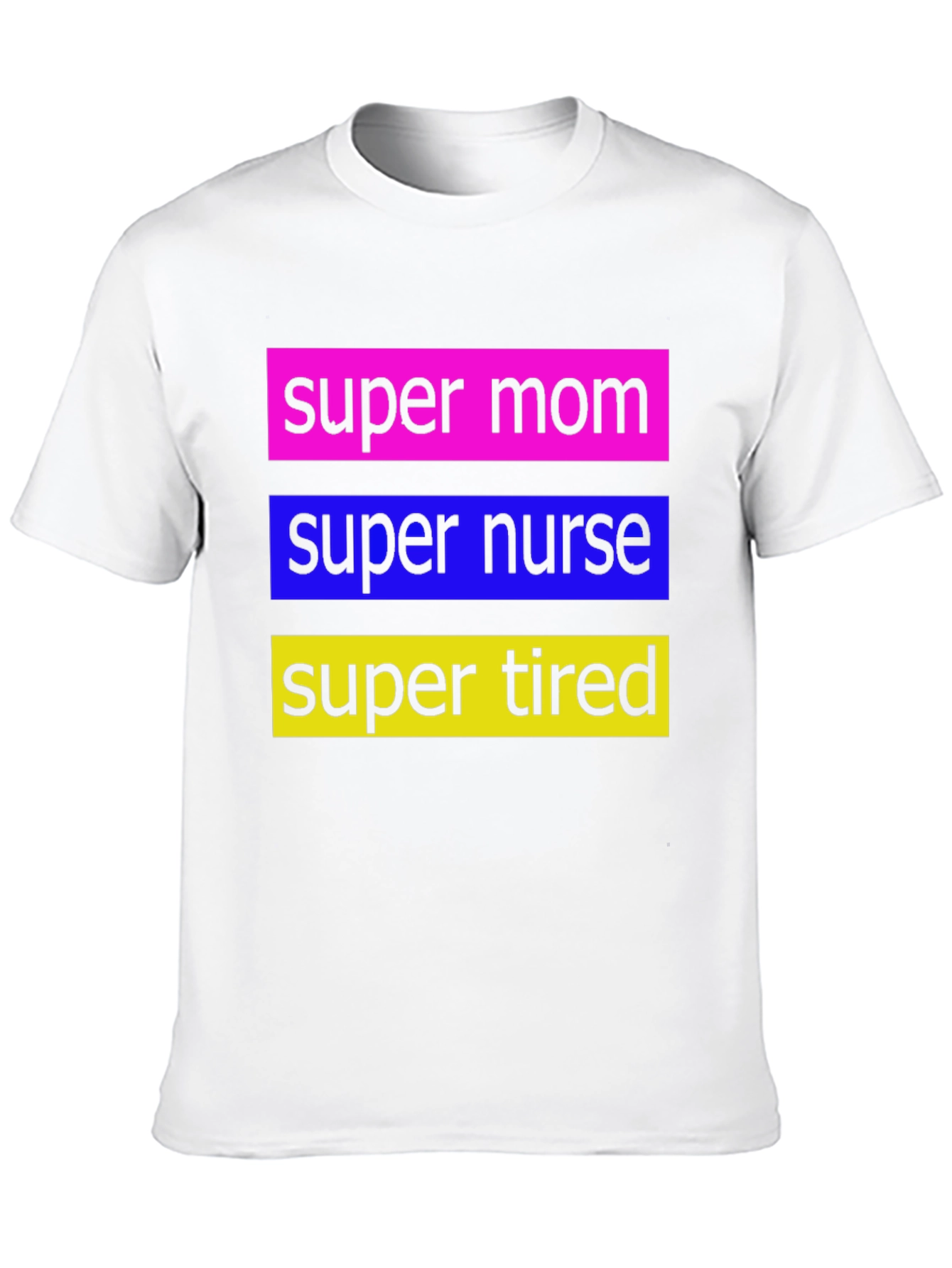 Super Mom Nurse Tired T-Shirt