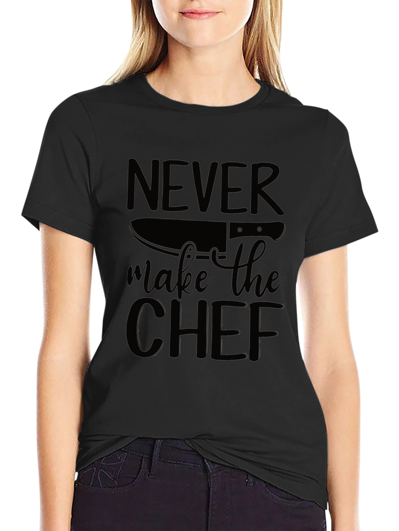 Never Make the Chef T-Shirt - Funny Cook Gift