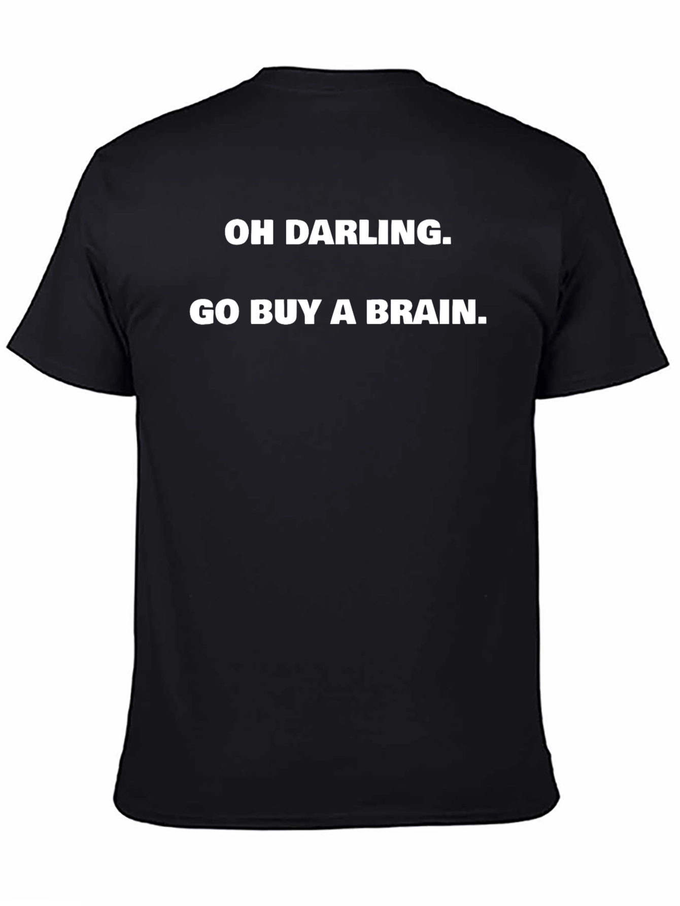 Funny Oh Darling Go Buy A Brain Graphic Tee