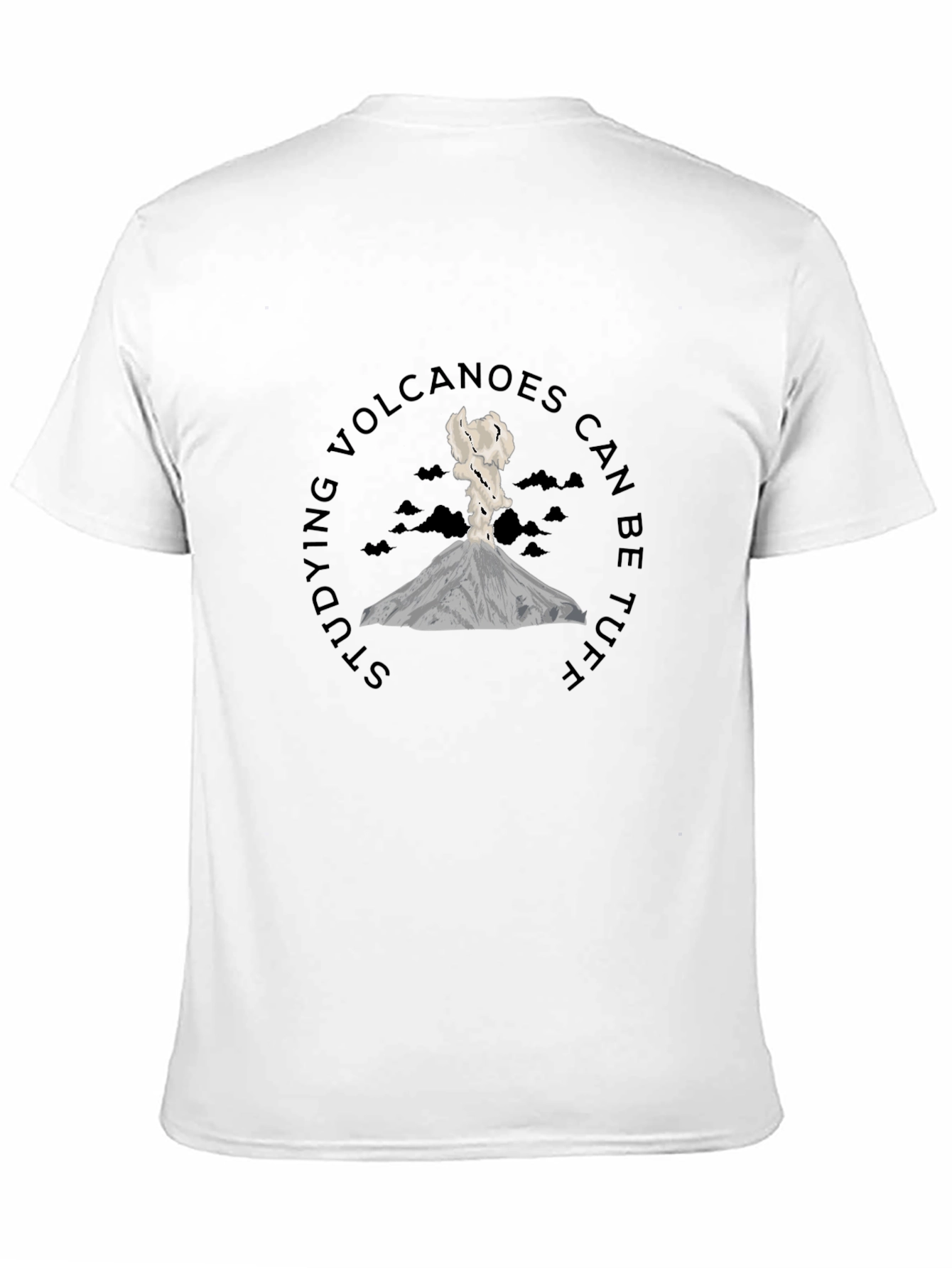 Volcano T-Shirt - Studying Volcanoes Can Be Tuff