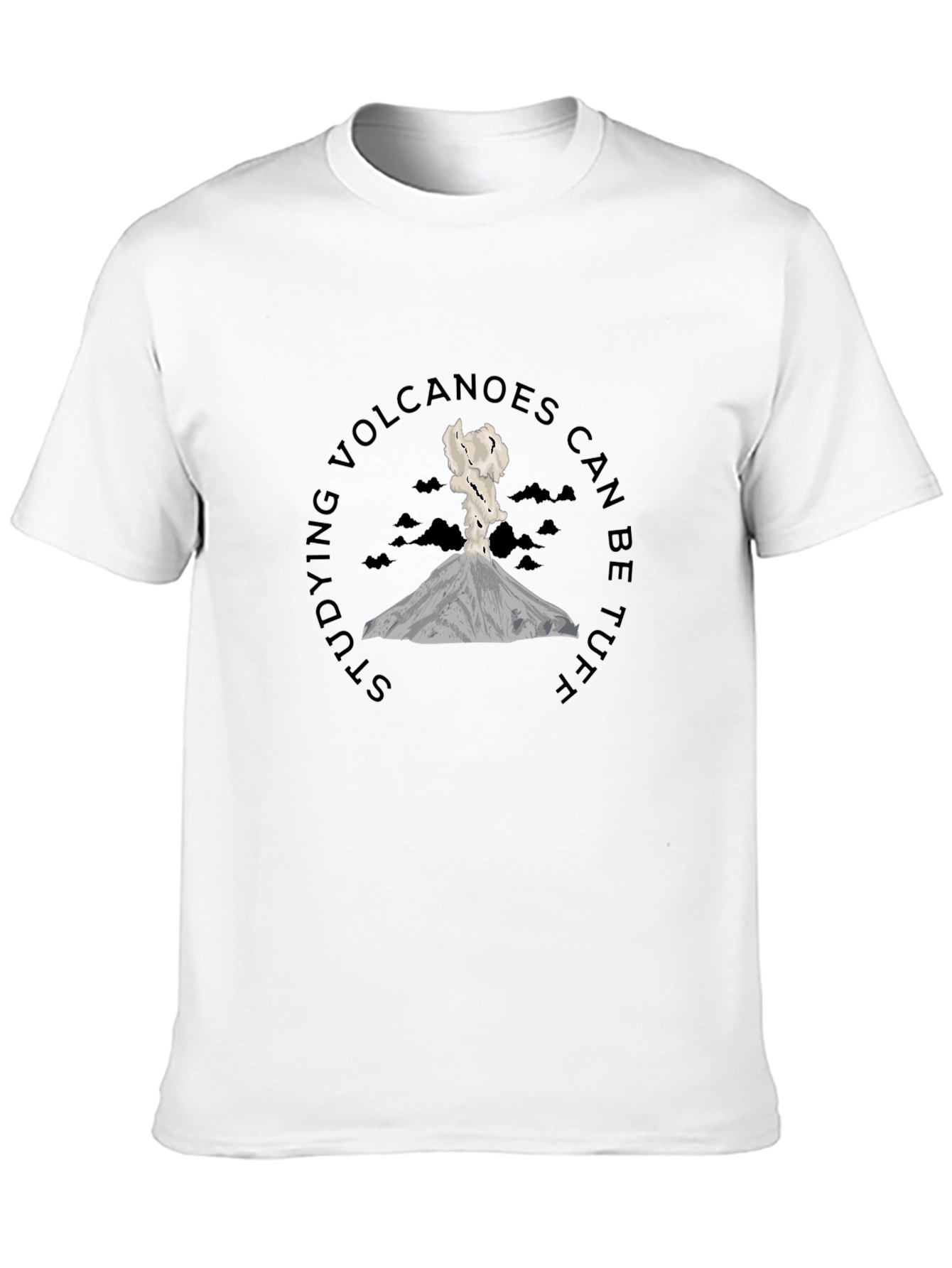 Volcano T-Shirt - Studying Volcanoes Can Be Tuff