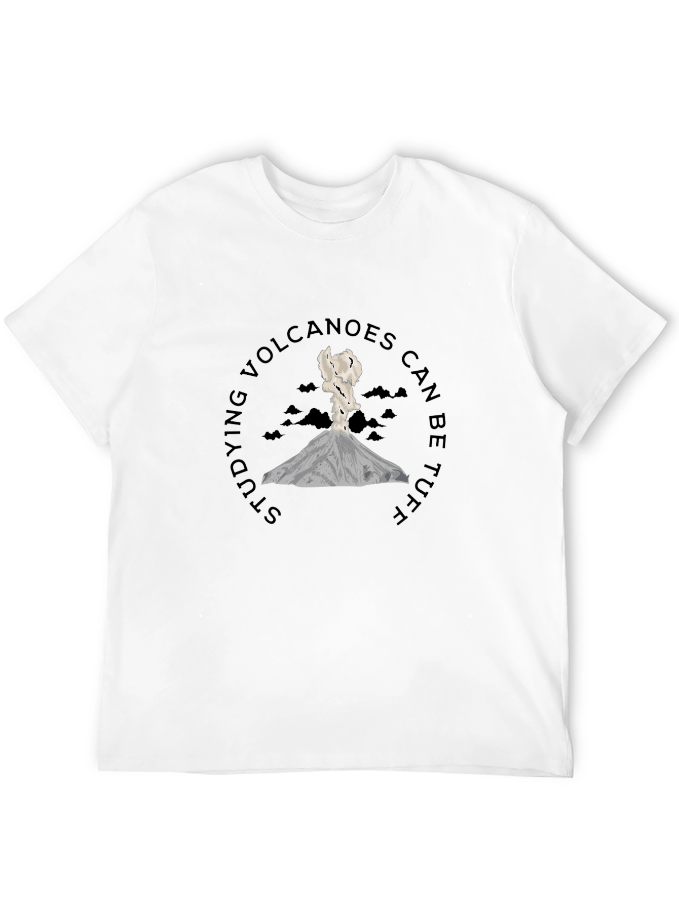 Volcano T-Shirt - Studying Volcanoes Can Be Tuff