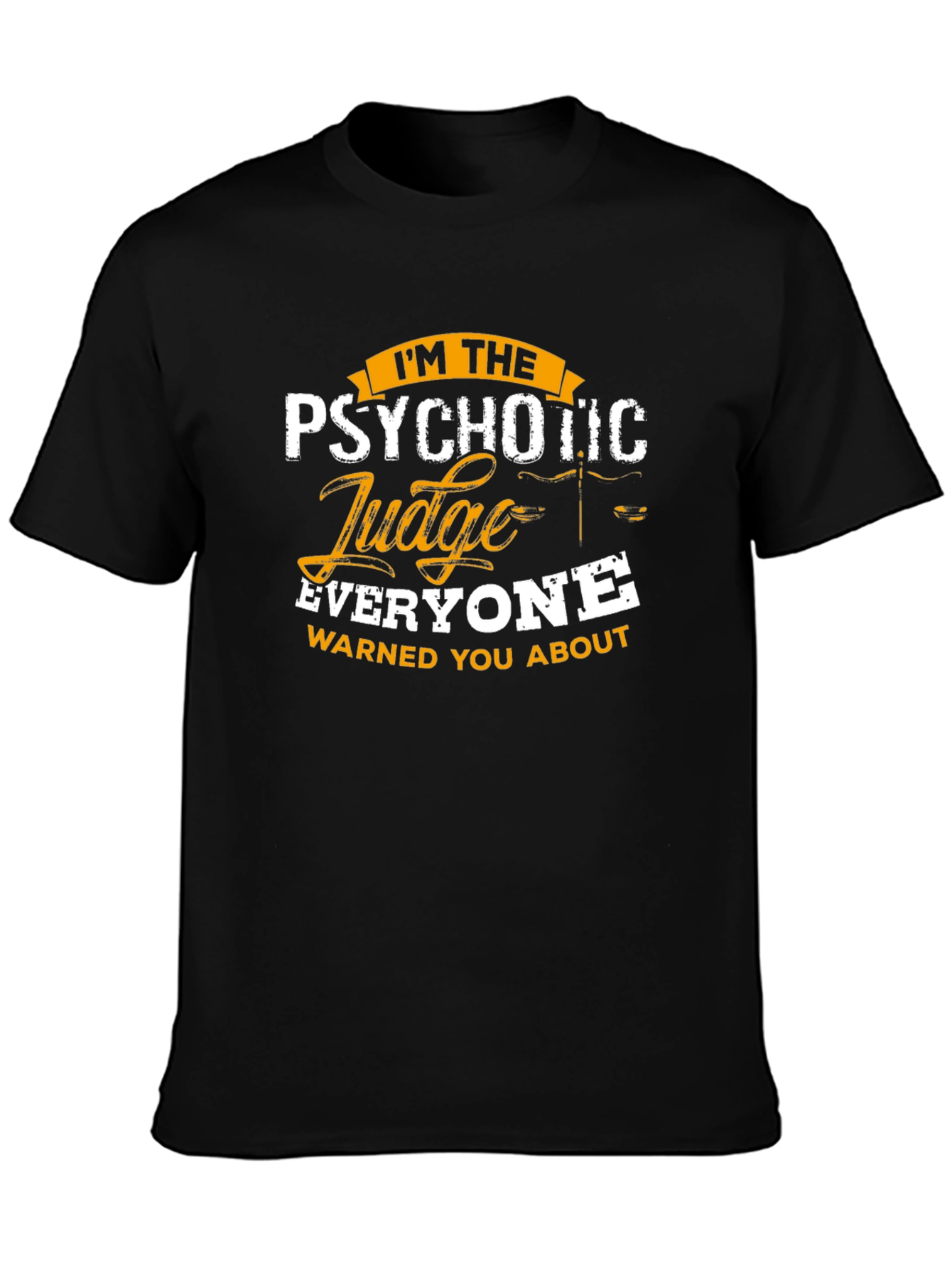 Psychotic Judge T-Shirt - Everyone Warned You About