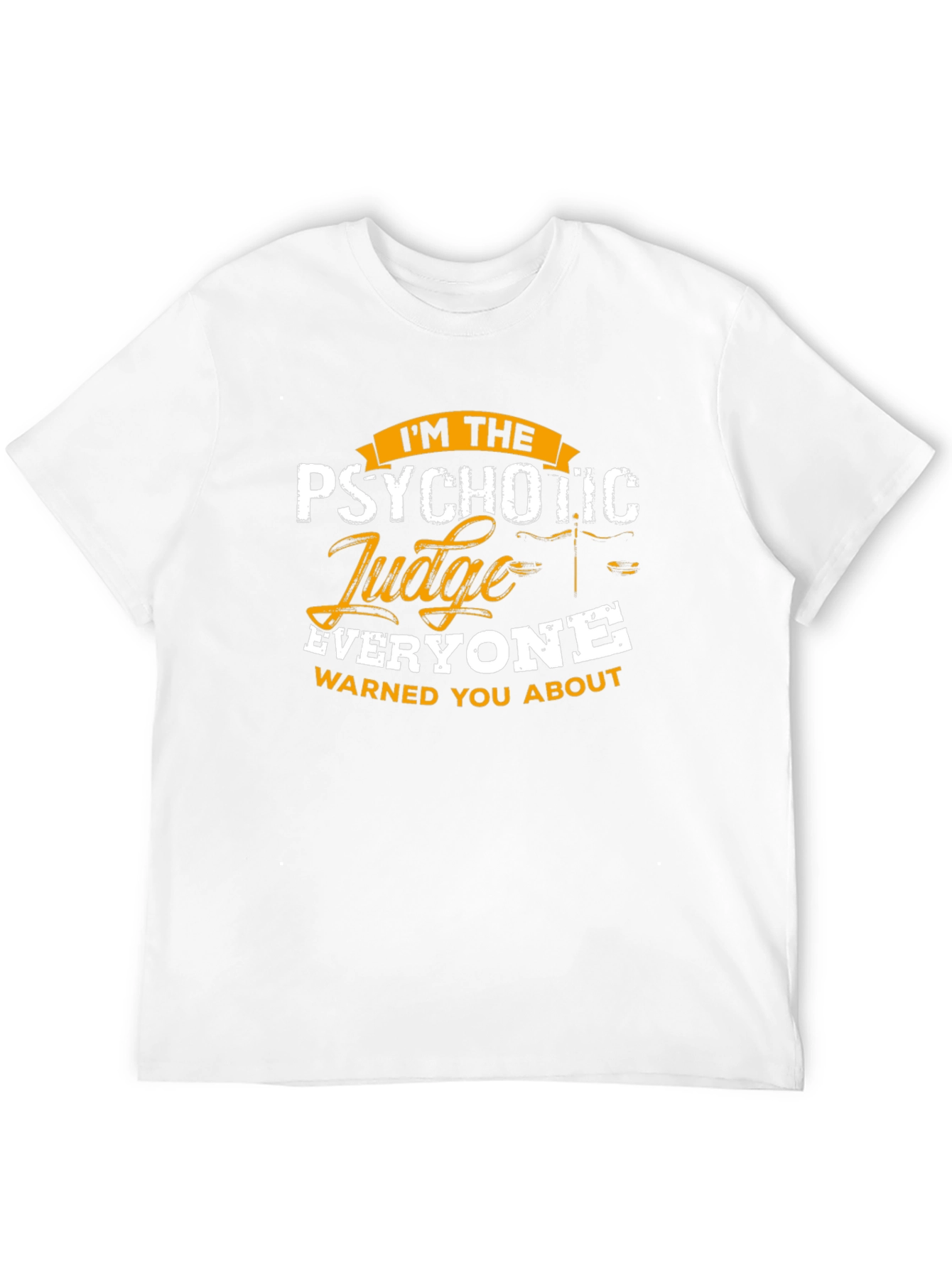 Psychotic Judge T-Shirt - Everyone Warned You About