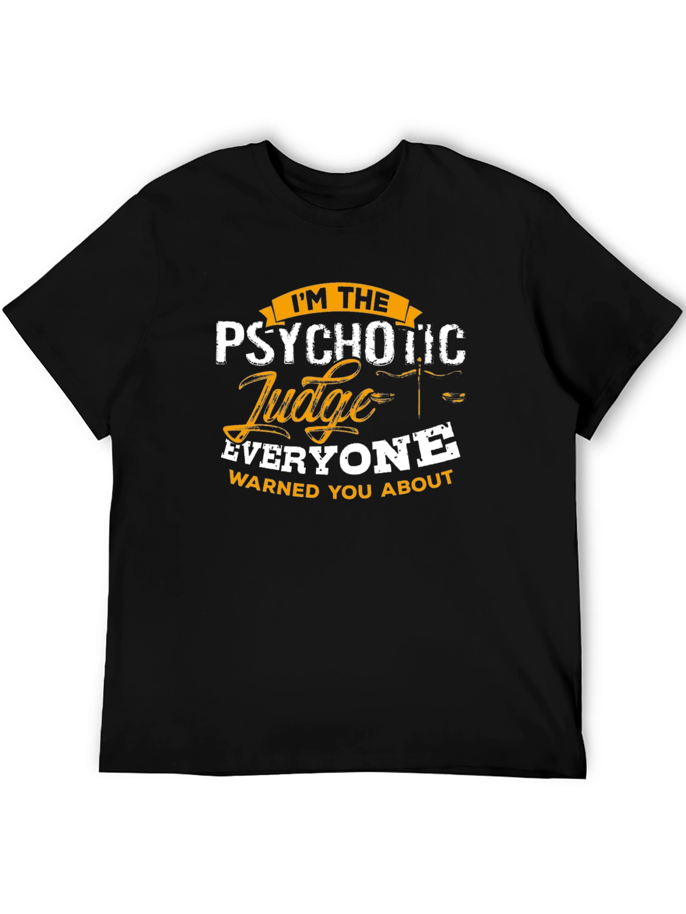 Psychotic Judge T-Shirt - Everyone Warned You About