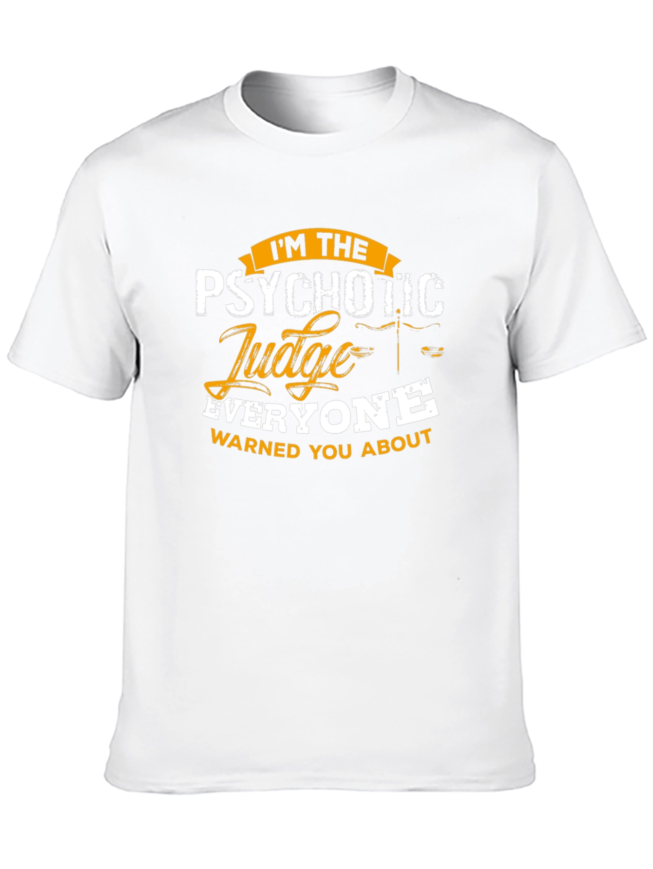 Psychotic Judge T-Shirt - Everyone Warned You About