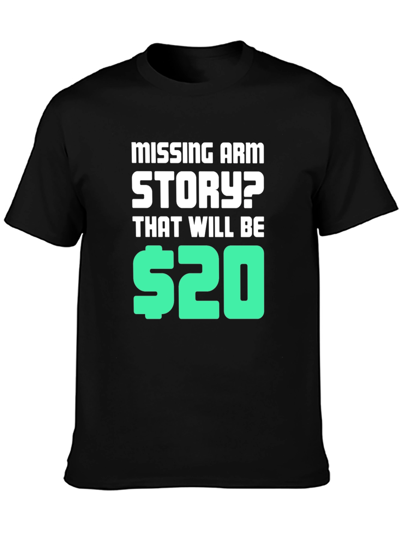 Missing Arm Story? T-Shirt