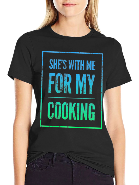 Shes With Me For My Cooking T-Shirt