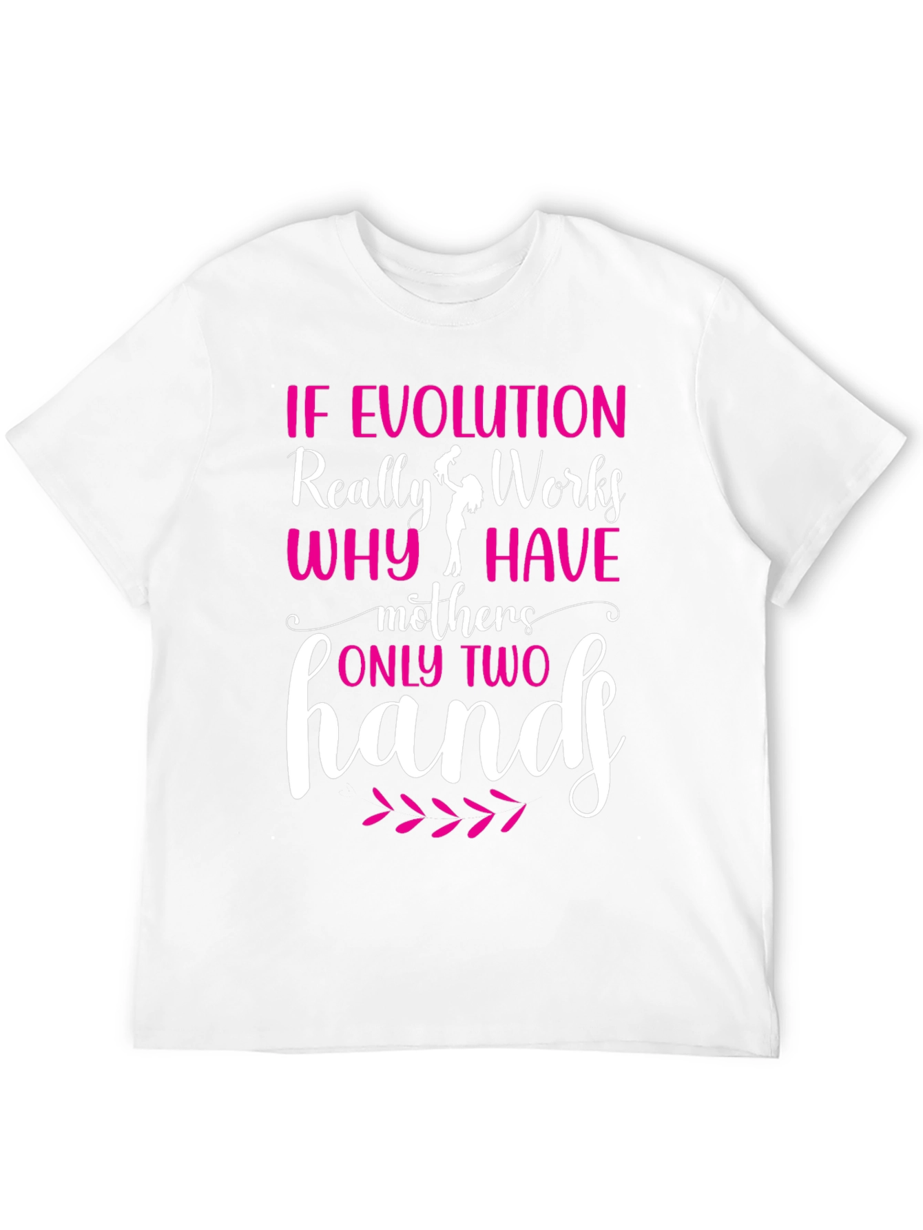 Funny Mothers Day T-Shirt - Evolution Quote