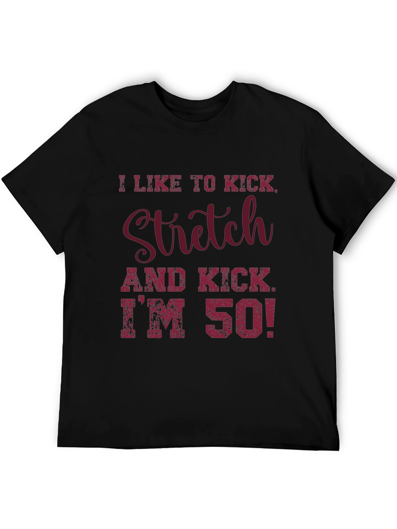I Like to Kick Stretch T-Shirt - 50th Birthday