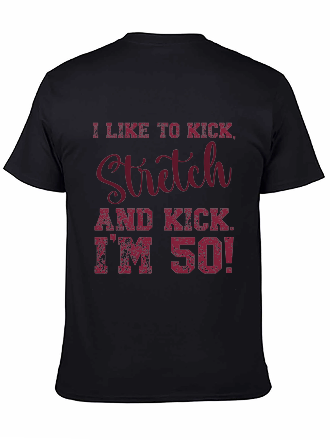 I Like to Kick Stretch T-Shirt - 50th Birthday