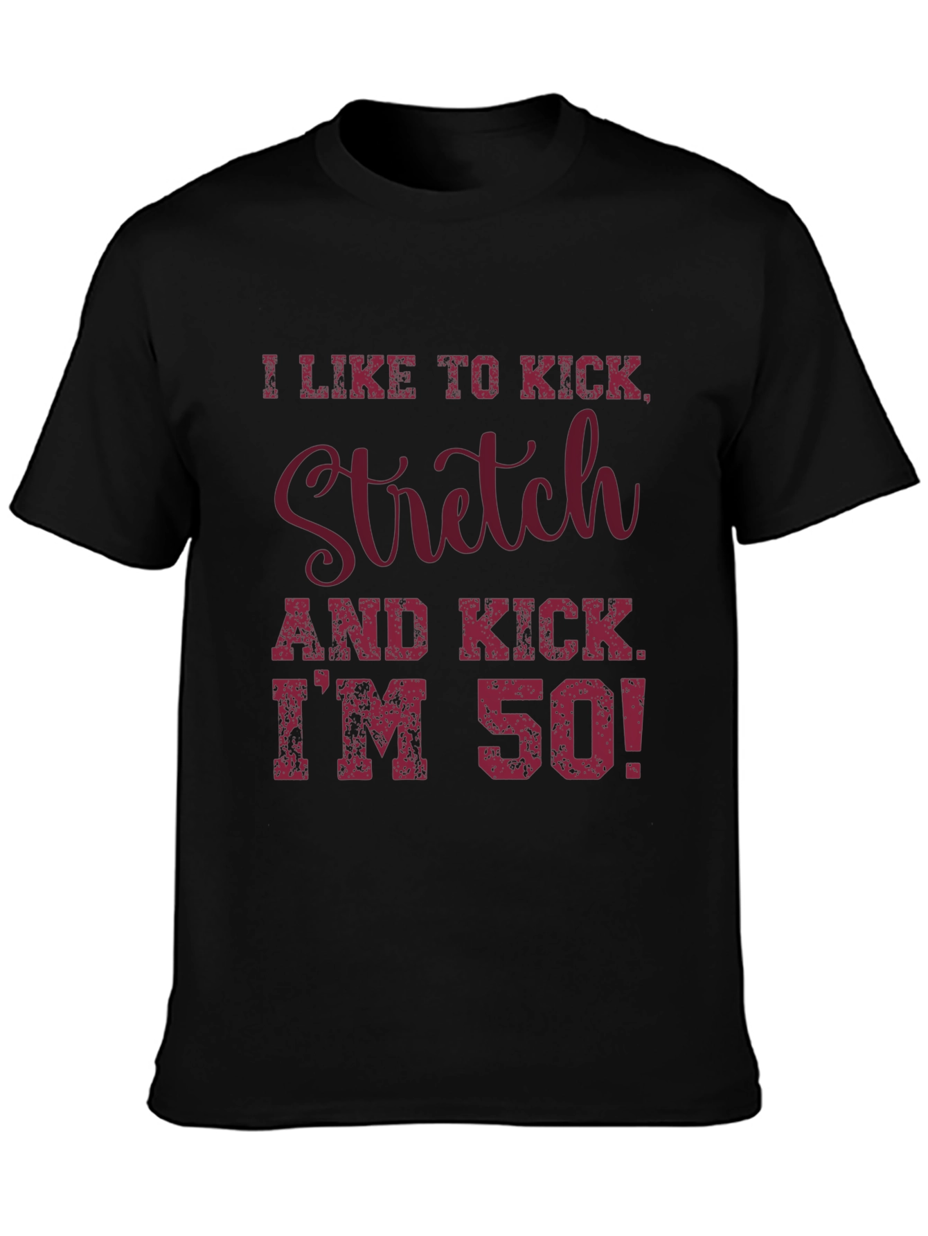 I Like to Kick Stretch T-Shirt - 50th Birthday