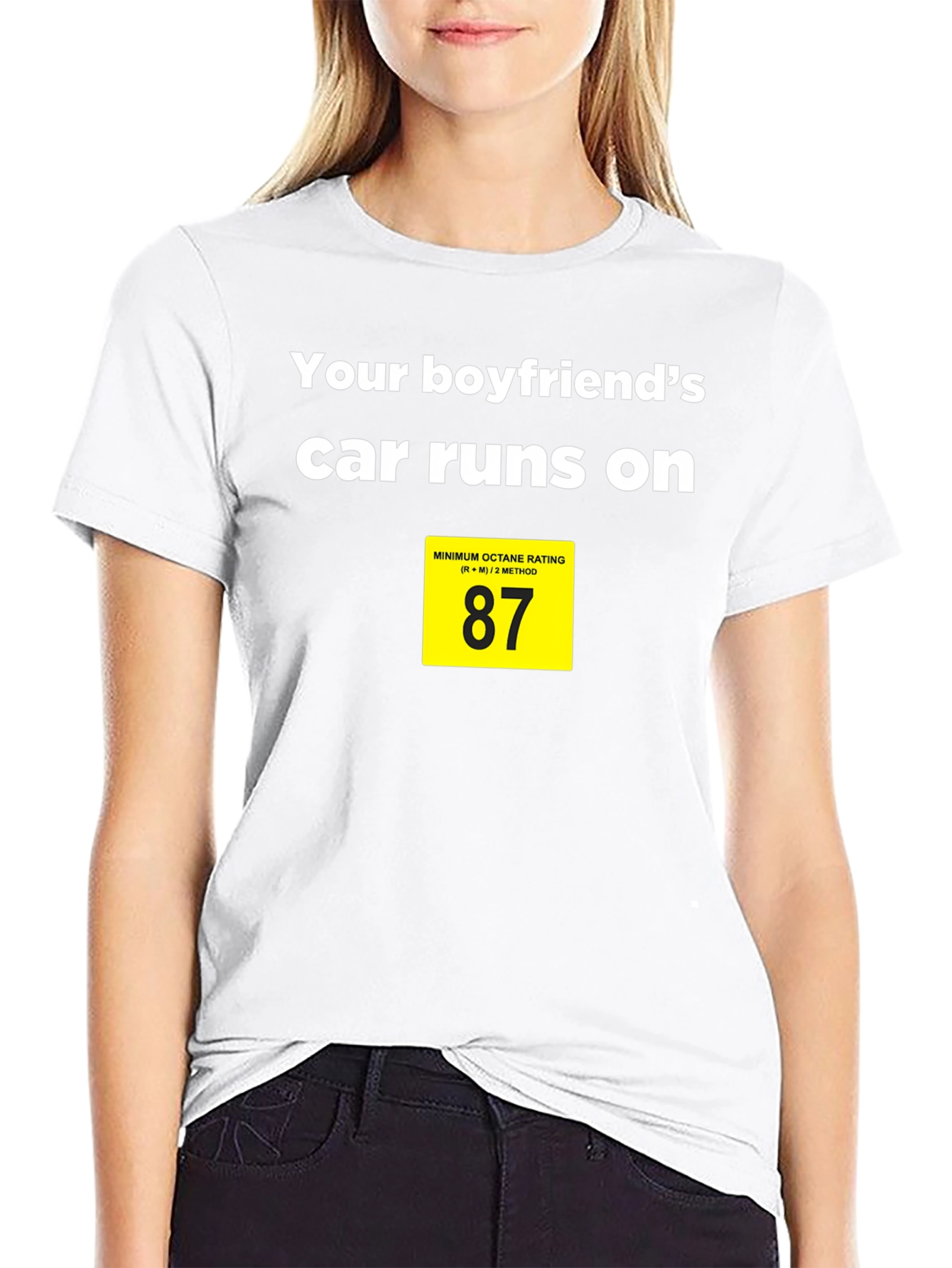 Boyfriends Car Runs on 87 Octane T-Shirt